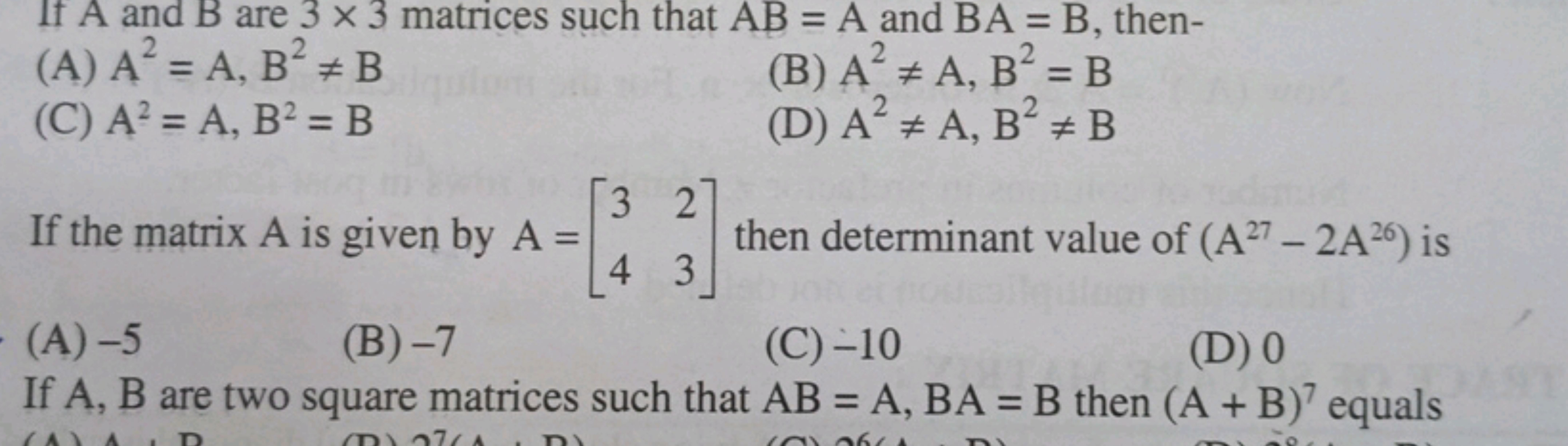 If A and B are 3×3 matrices such that AB=A and BA=B, then-
(A) A2=A,B2