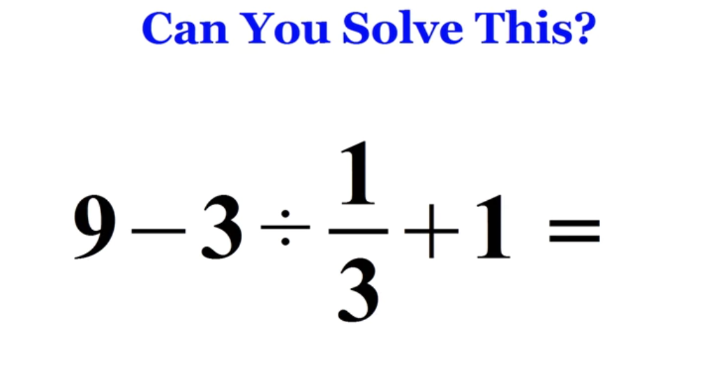 Can You Solve This?
9−3÷31​+1=