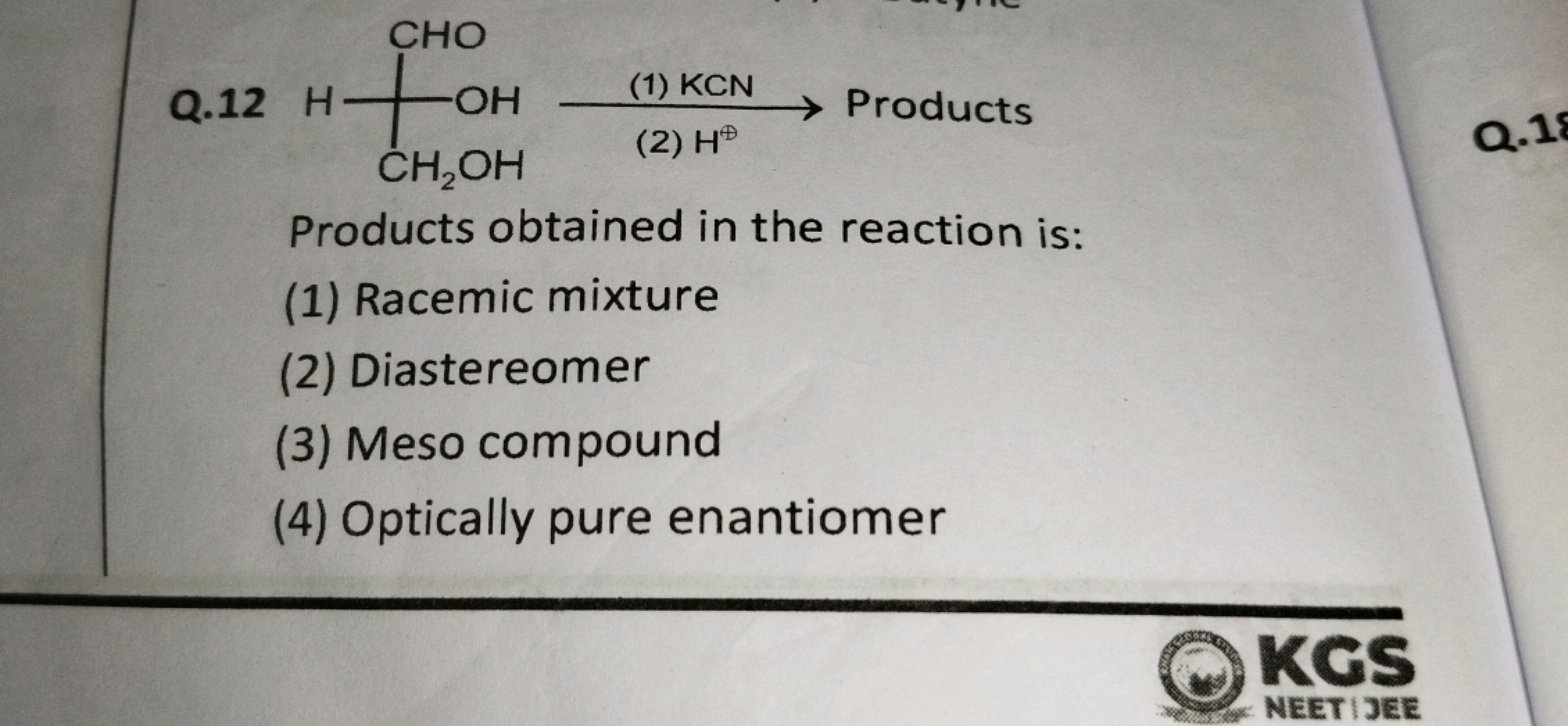 Q.12 H-
CHO
-OH
CH₂OH
(1) KCN
Products
(2) H
Products obtained in the 