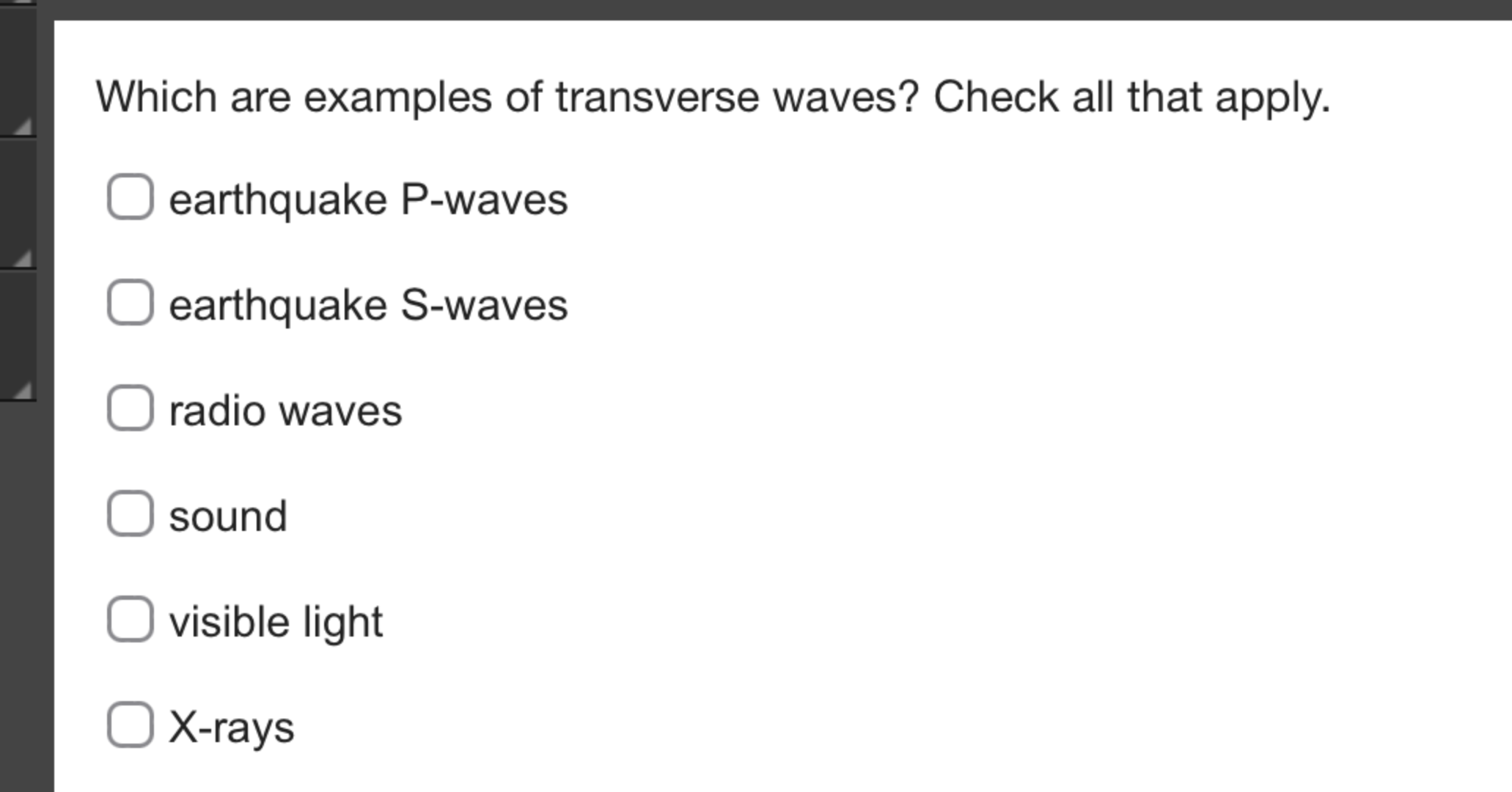 Which are examples of transverse waves? Check all that apply.
earthqua