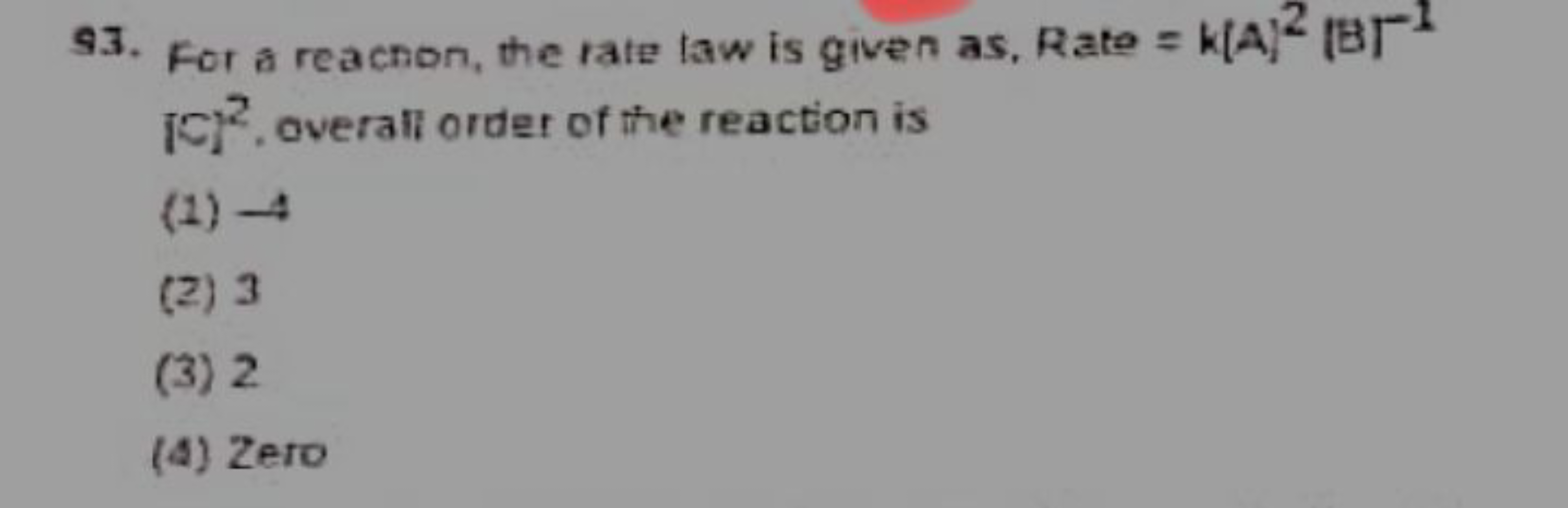 93. For a reacnon, the rate law is given as, Rate =k(A)2∣B∣−1 [C]2, ov