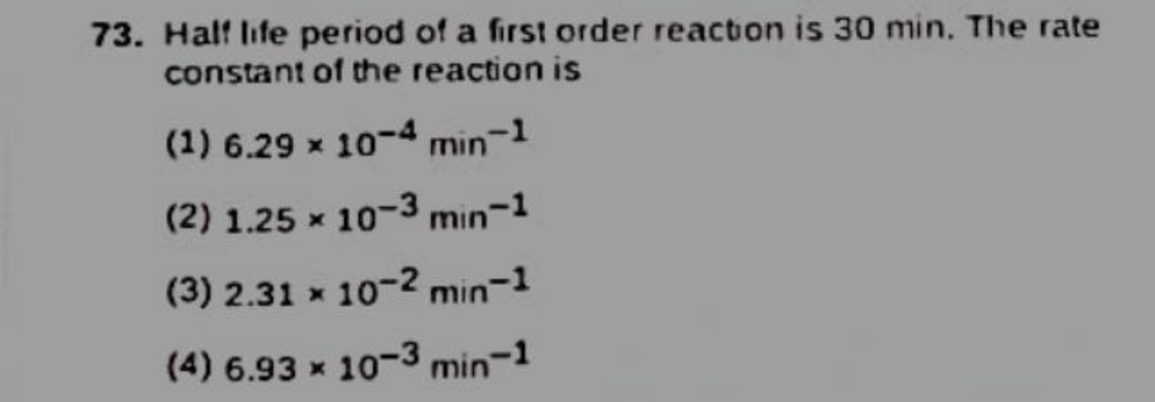 73. Half life period of a first order reaction is 30 min . The rate co