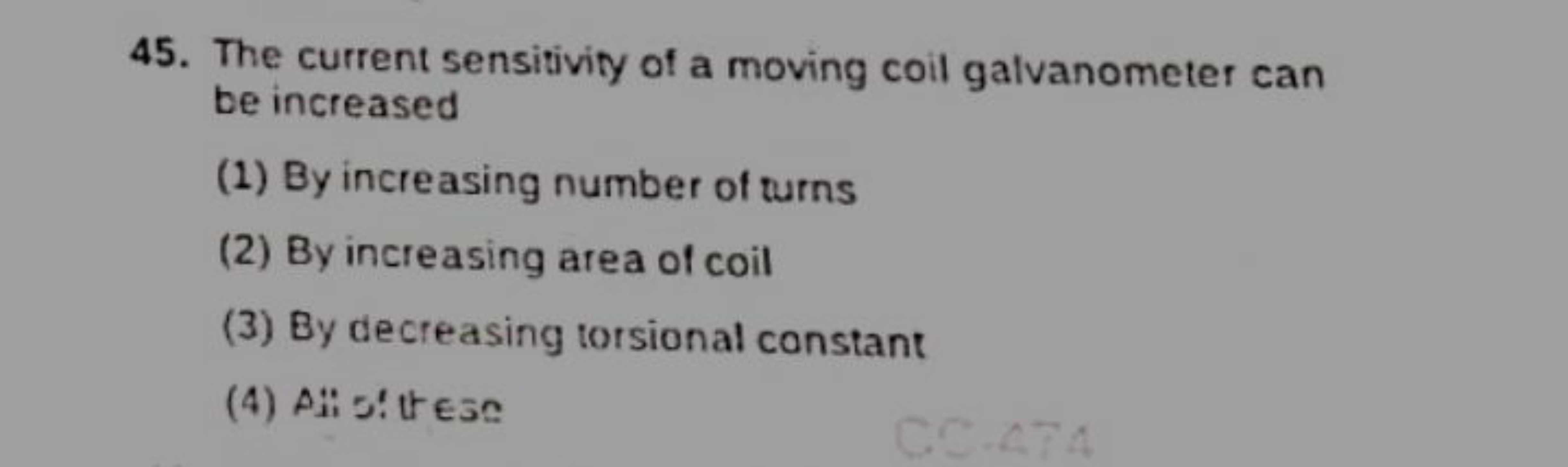 45. The current sensitivity of a moving coil galvanometer can be incre