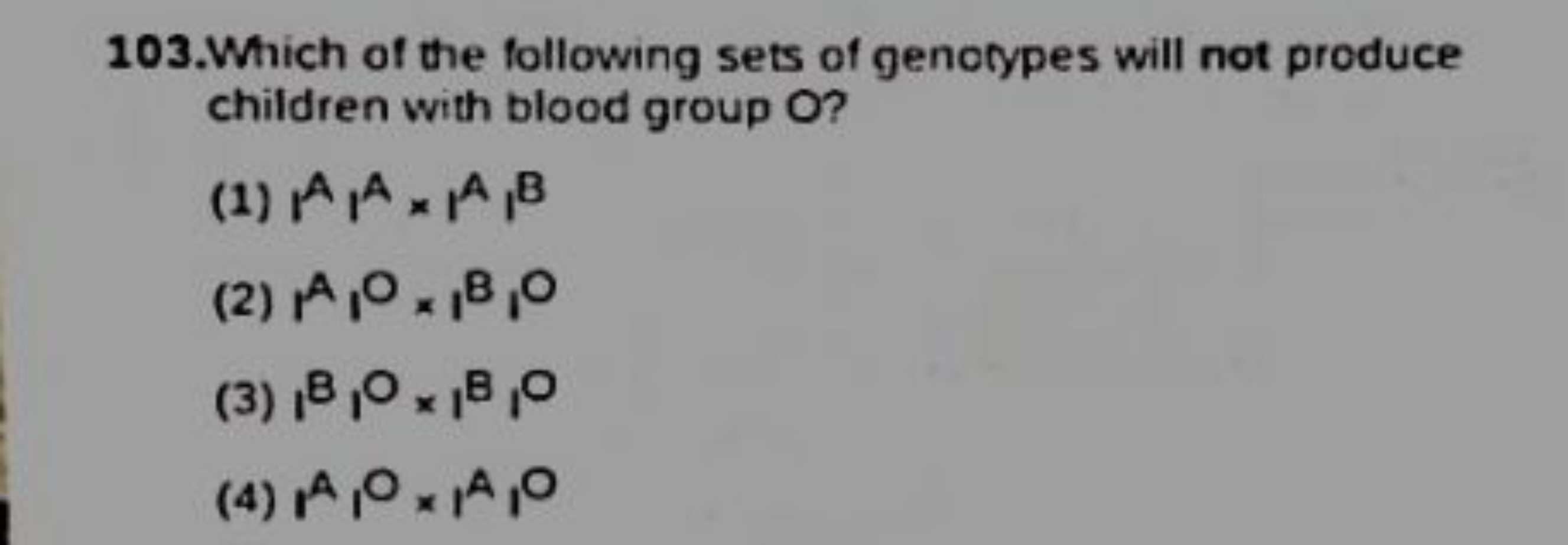 103. Which of the following sets of genorypes will not produce childre