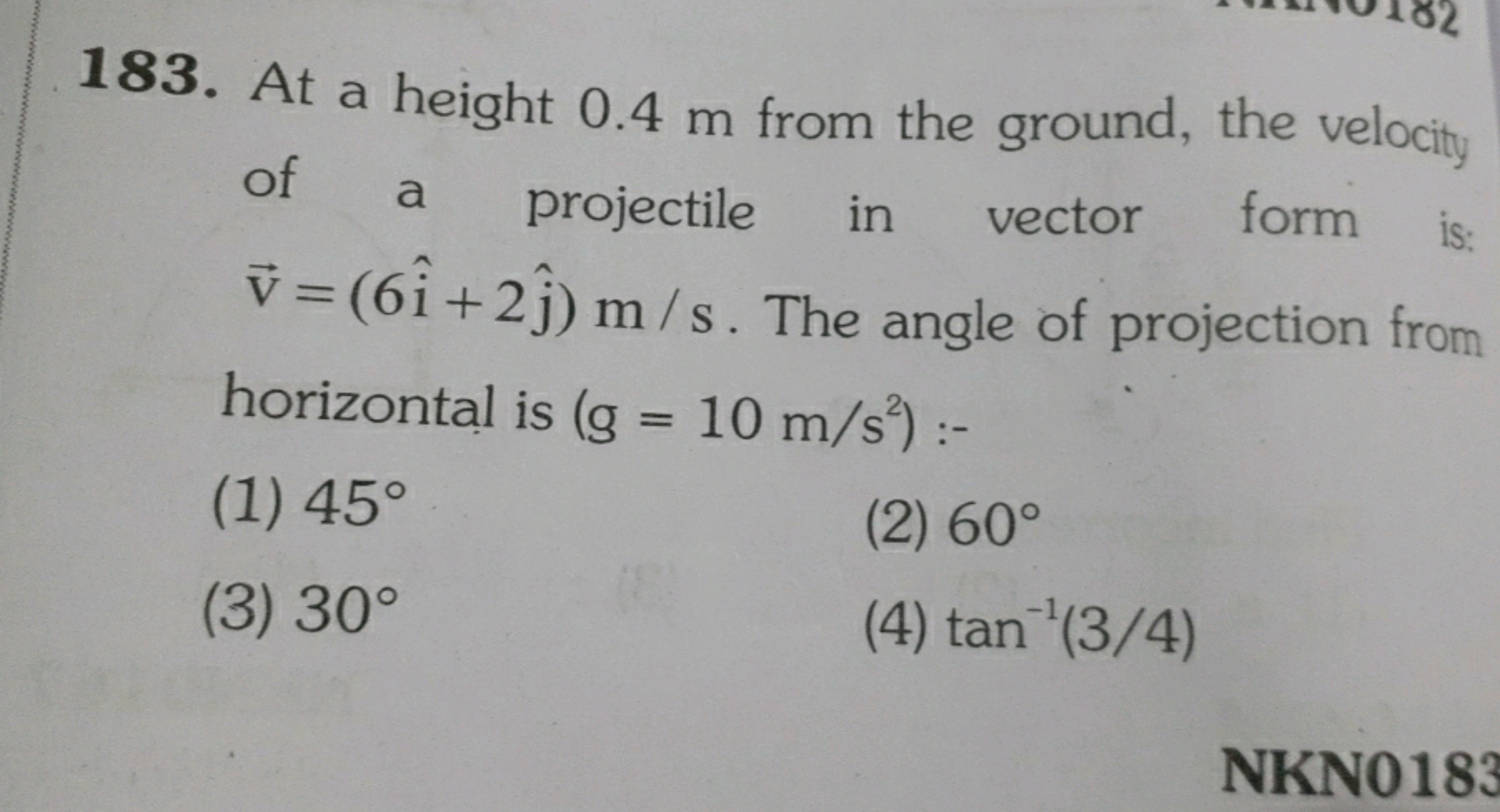 183. At a height 0.4 m from the ground, the velocity of a projectile i