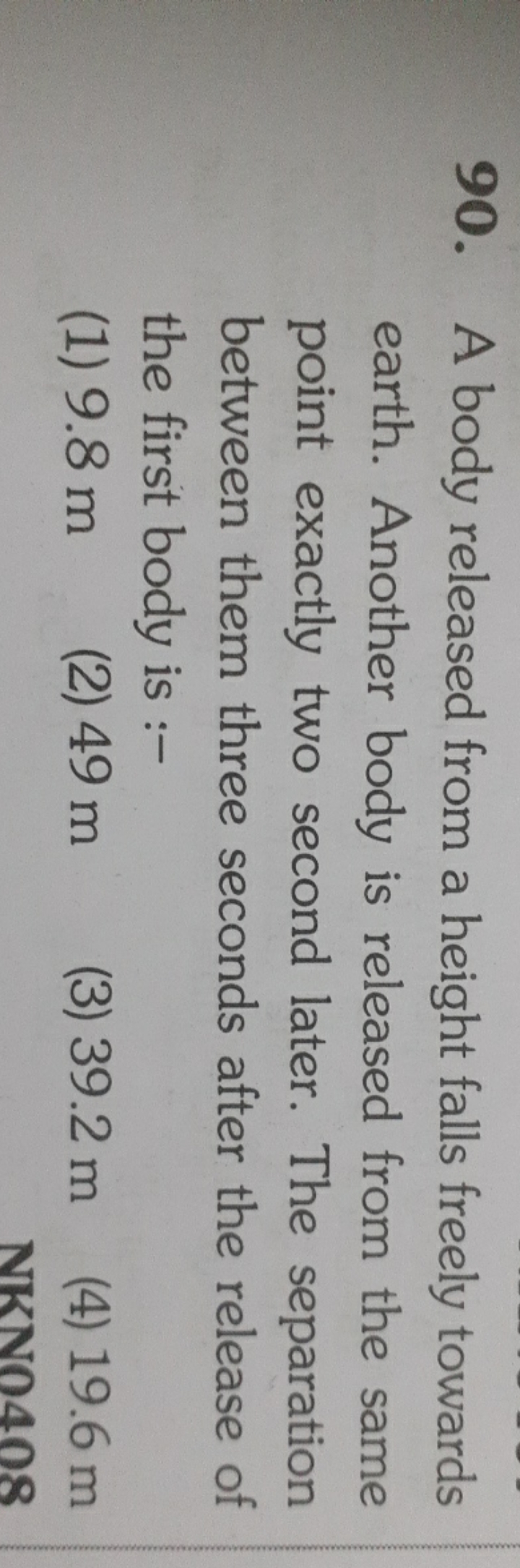 90. A body released from a height falls freely towards earth. Another 