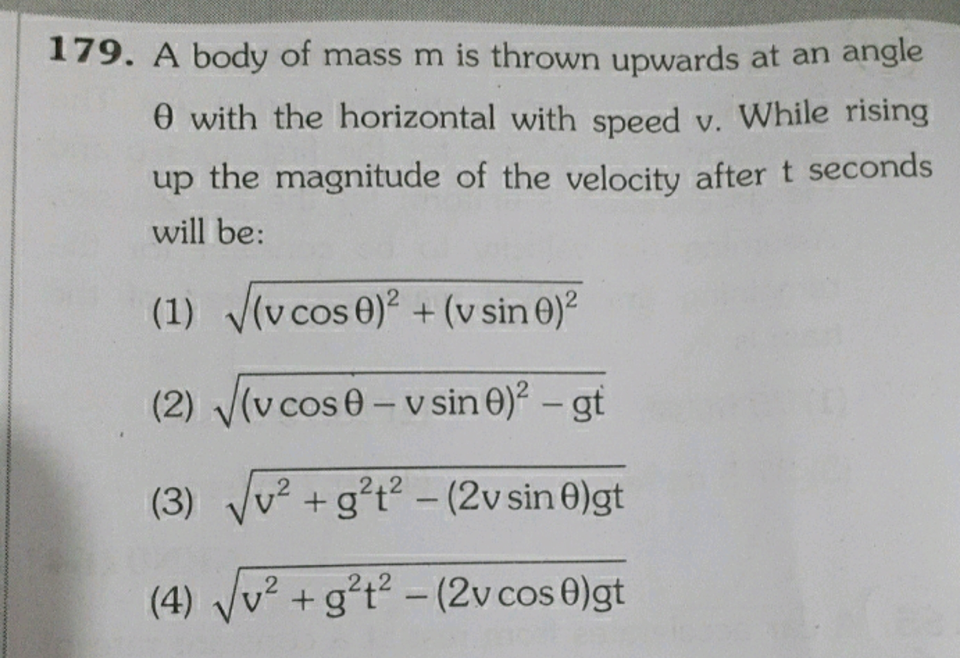 179. A body of mass m is thrown upwards at an angle θ with the horizon