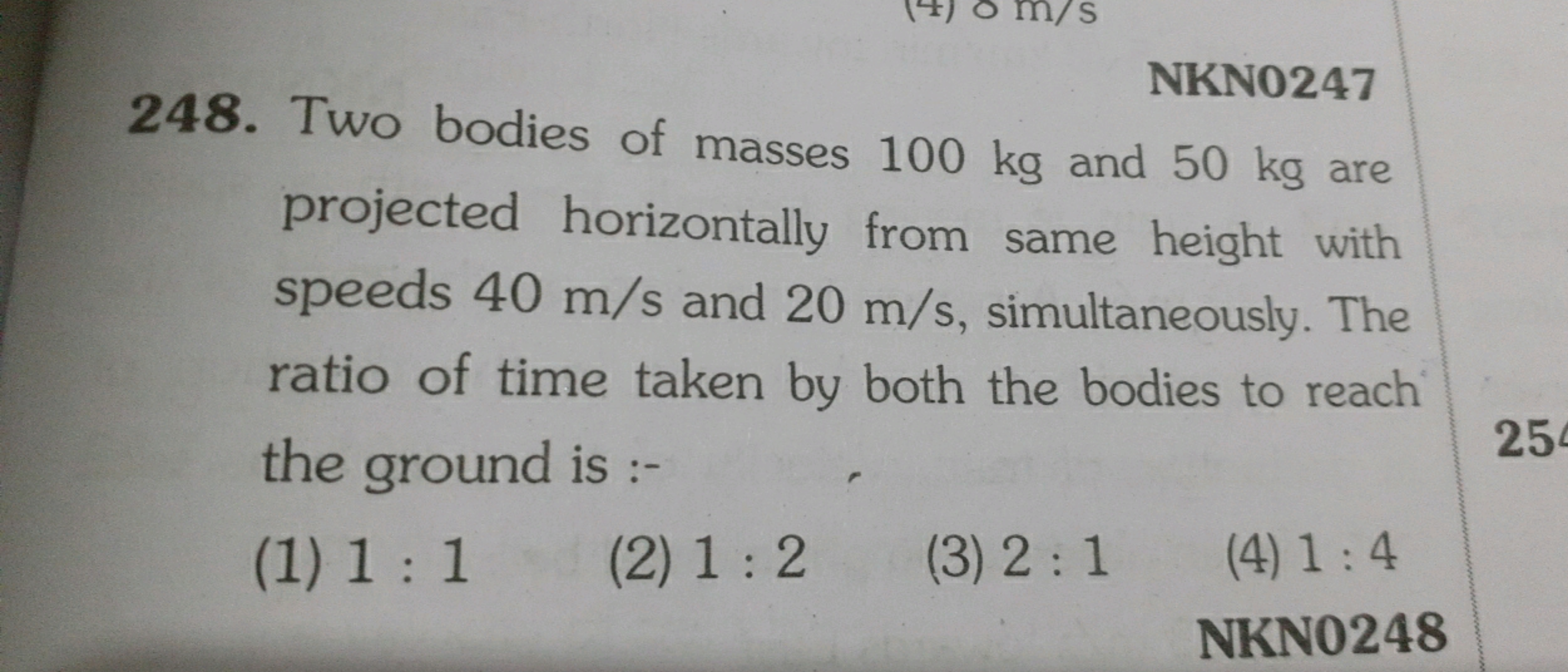 NKN0247
248. Two bodies of masses 100 kg and 50 kg are projected horiz