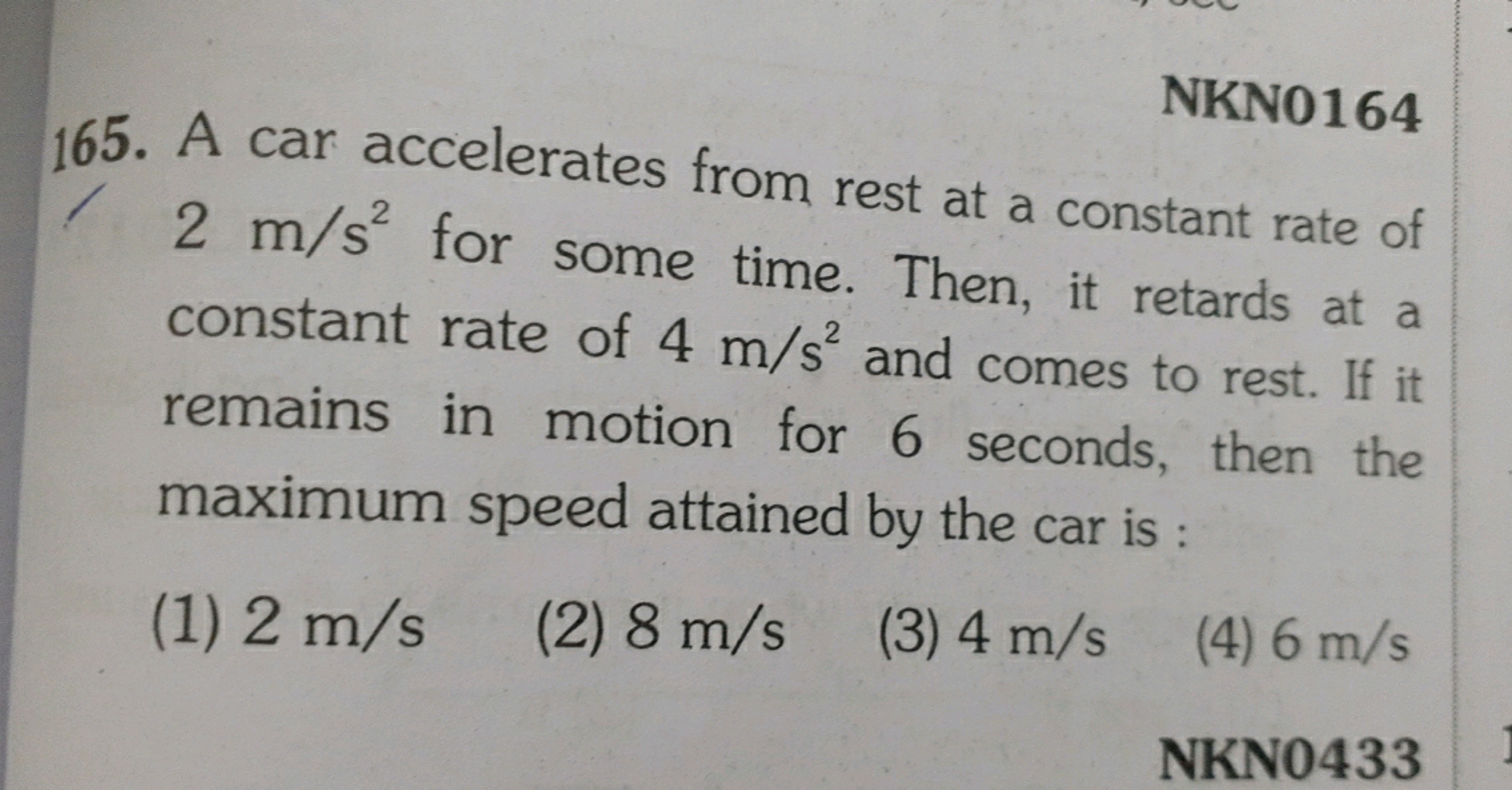 NKN0164
165. A car accelerates from rest at a constant rate of 2 m/s2 