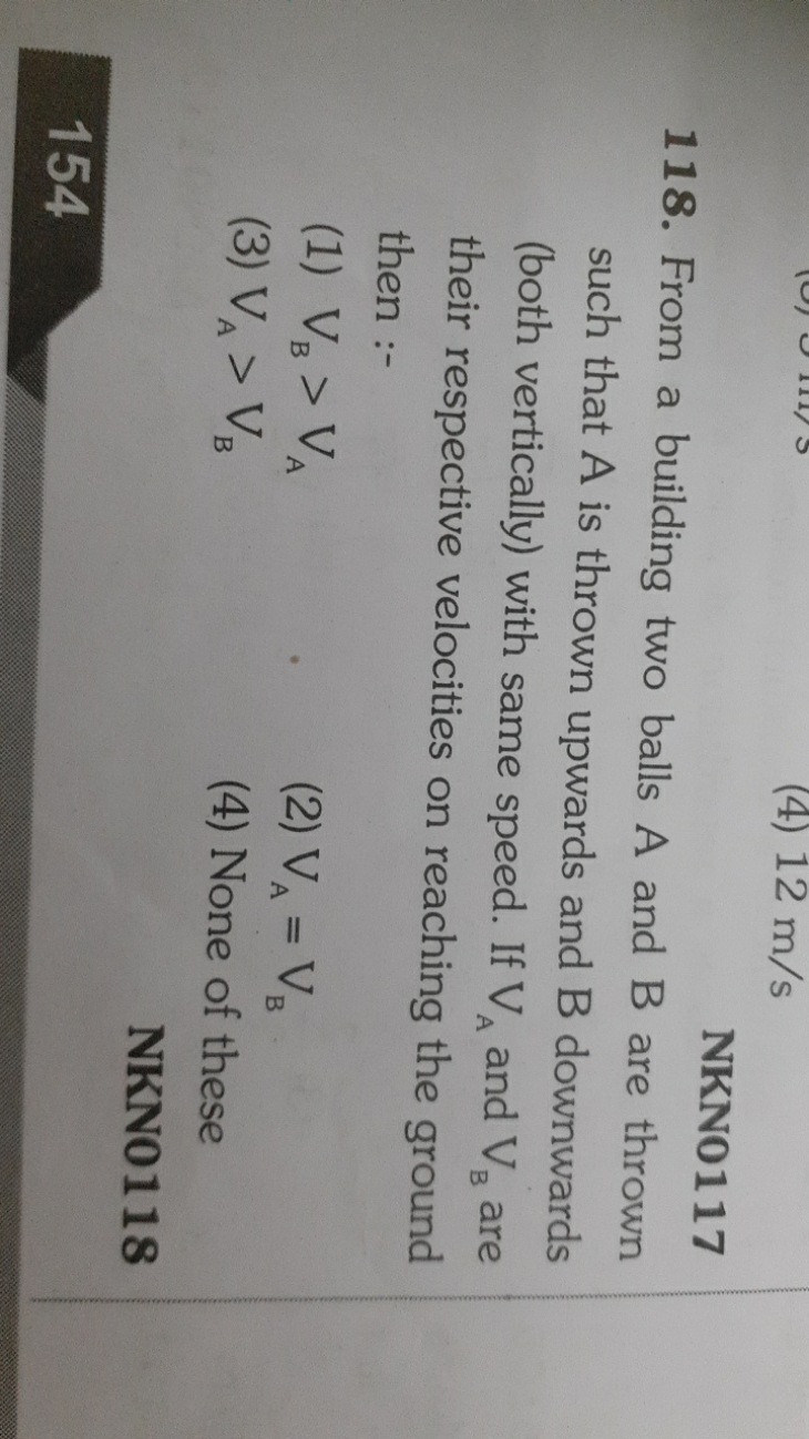 NKN0117
118. From a building two balls A and B are thrown such that A 