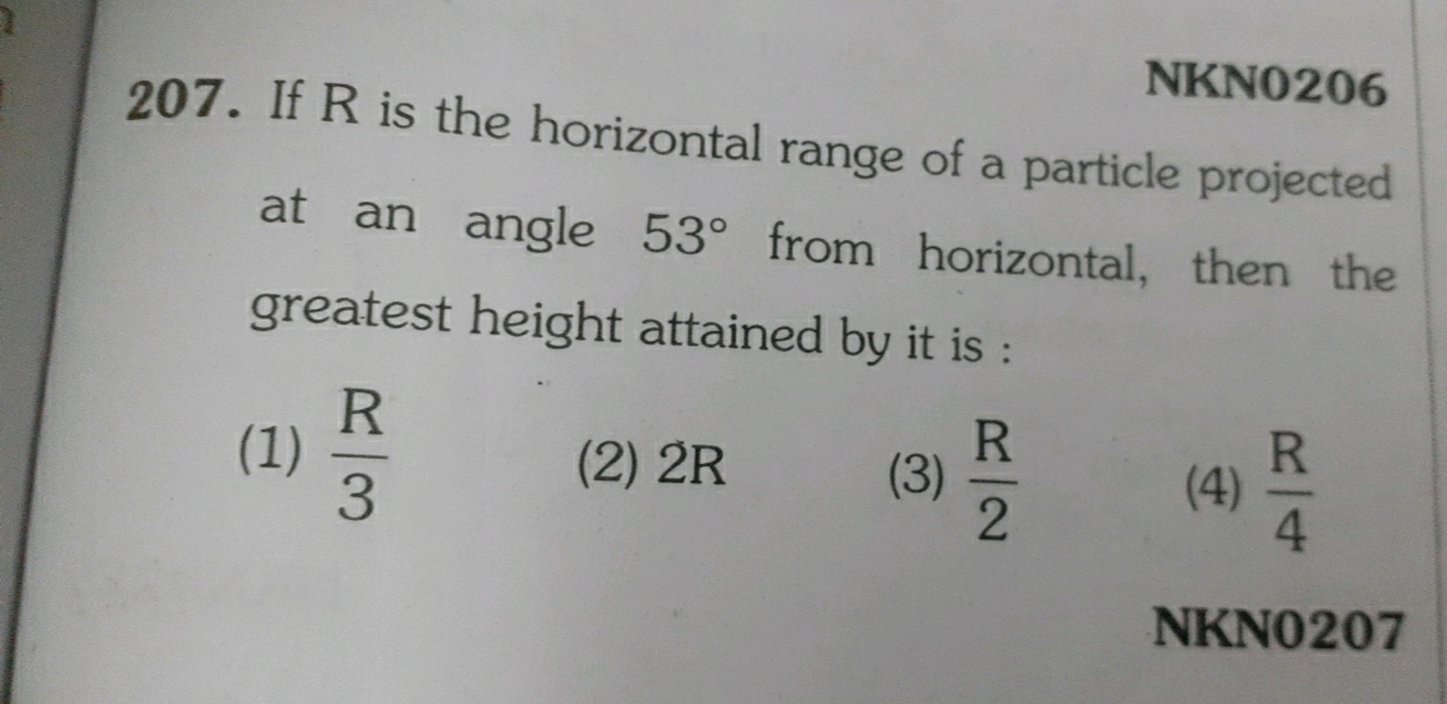 NKNO206
207. If R is the horizontal range of a particle projected at a