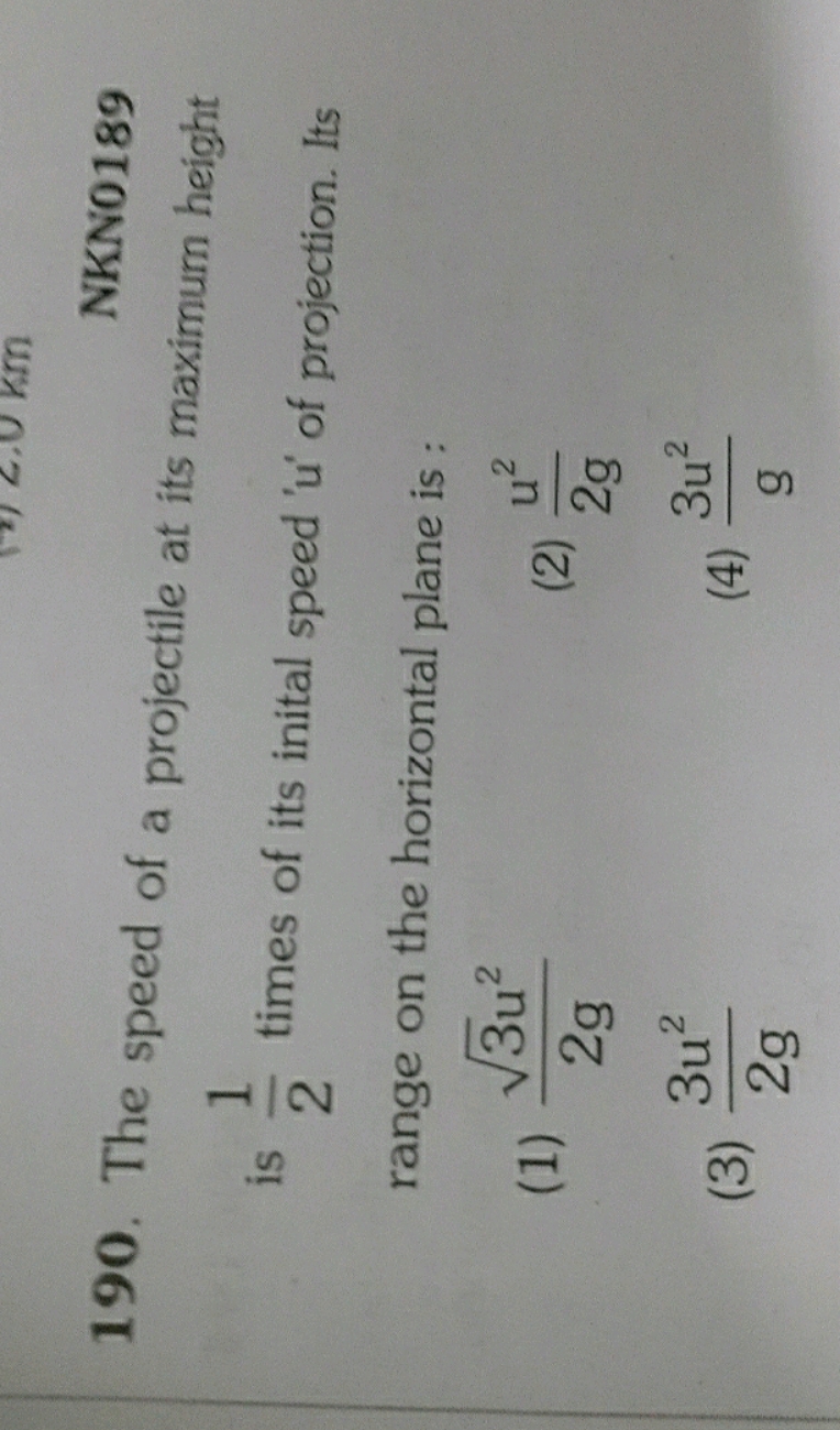 NKN0189
190. The speed of a projectile at its maximum height is 21​ ti