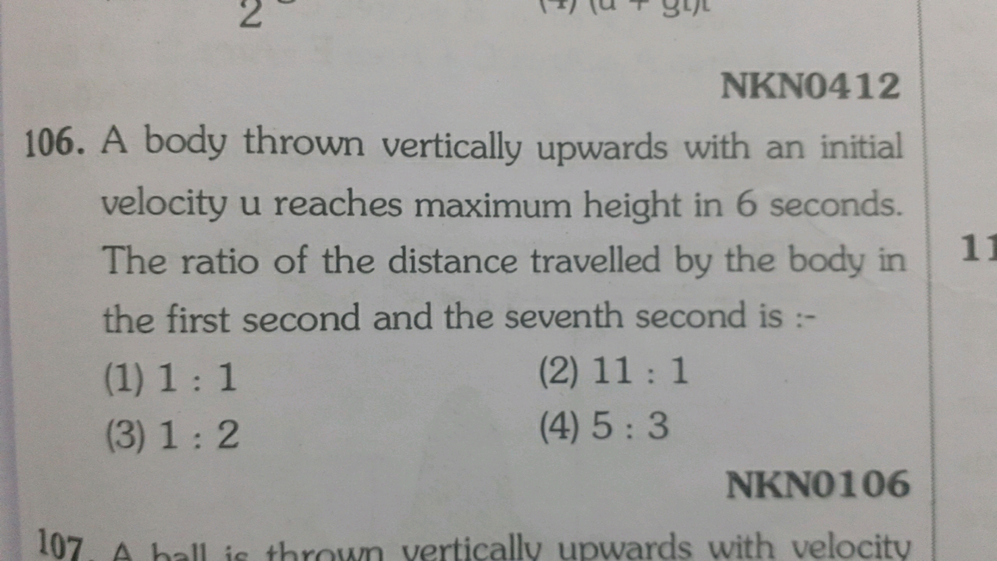 NKNO412
106. A body thrown vertically upwards with an initial velocity