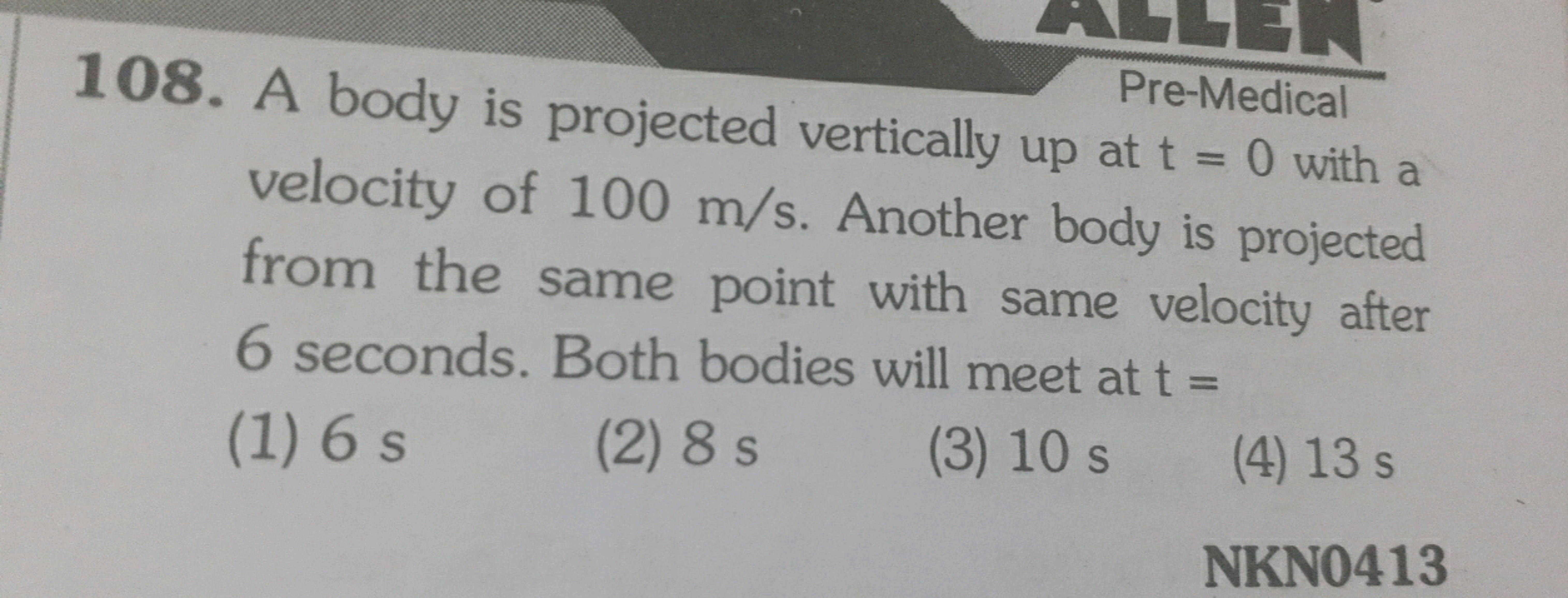 108. A body is projected vertically up at t=0 with a velocity of 100 m