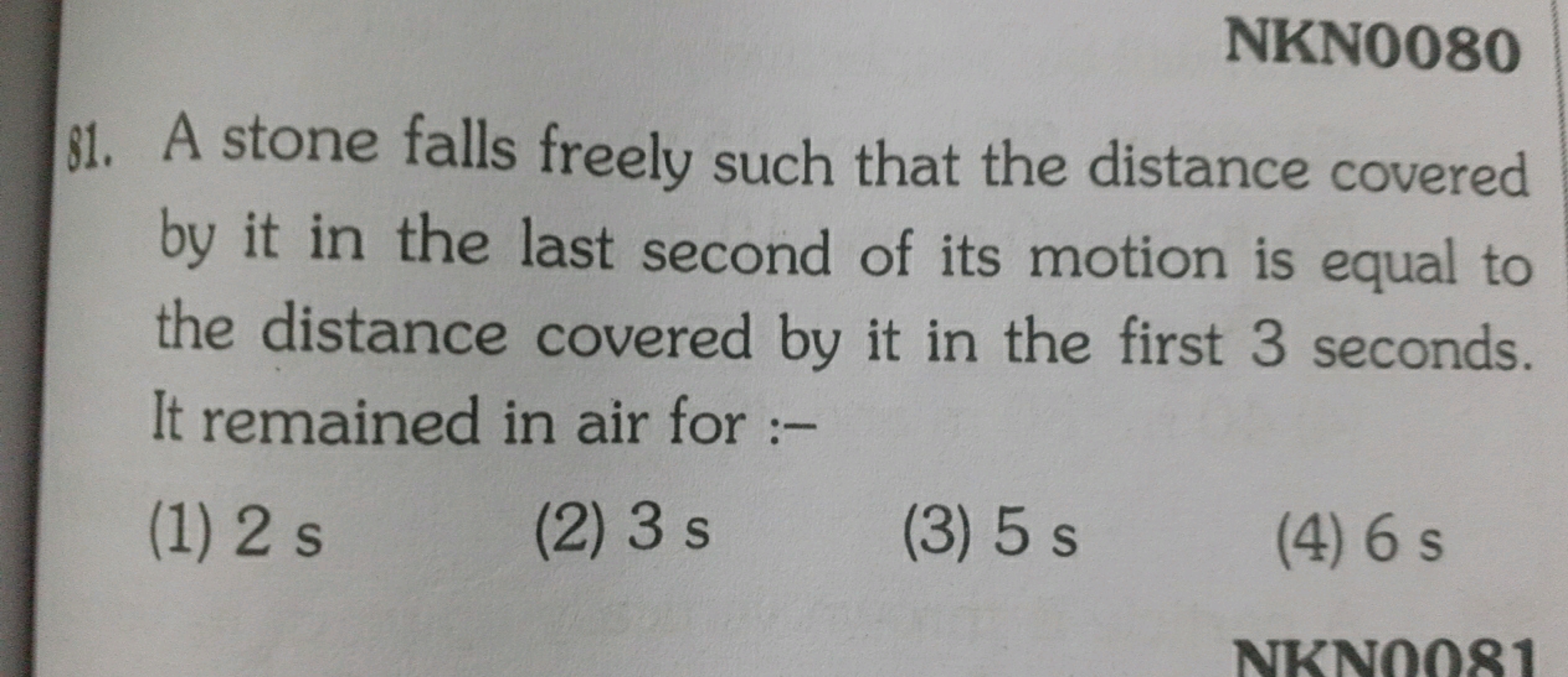 NKN0080
81. A stone falls freely such that the distance covered by it 