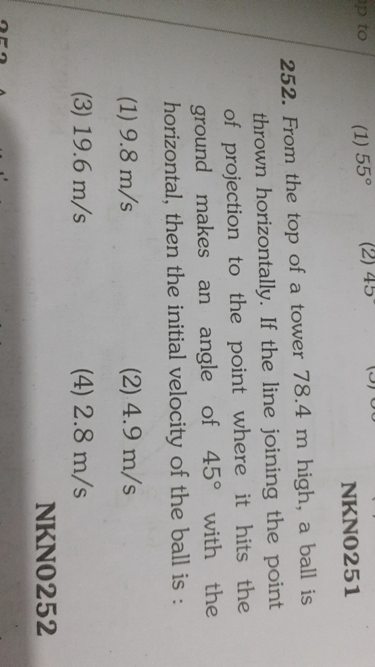 (1) 55∘

NKNO251
252. From the top of a tower 78.4 m high, a ball is t