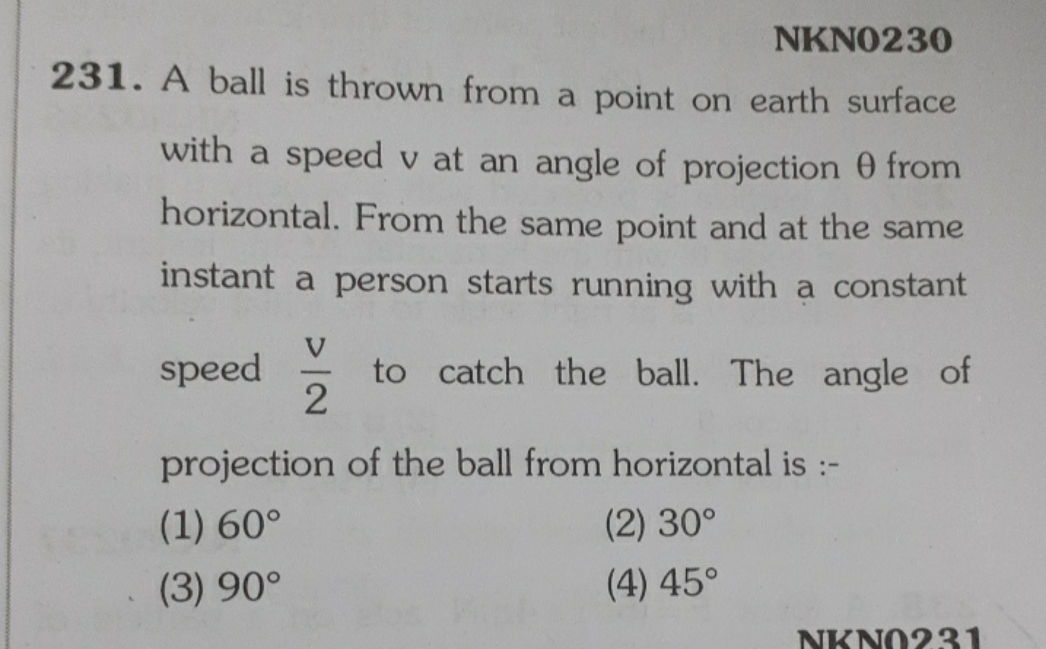 NKNO230
231. A ball is thrown from a point on earth surface with a spe