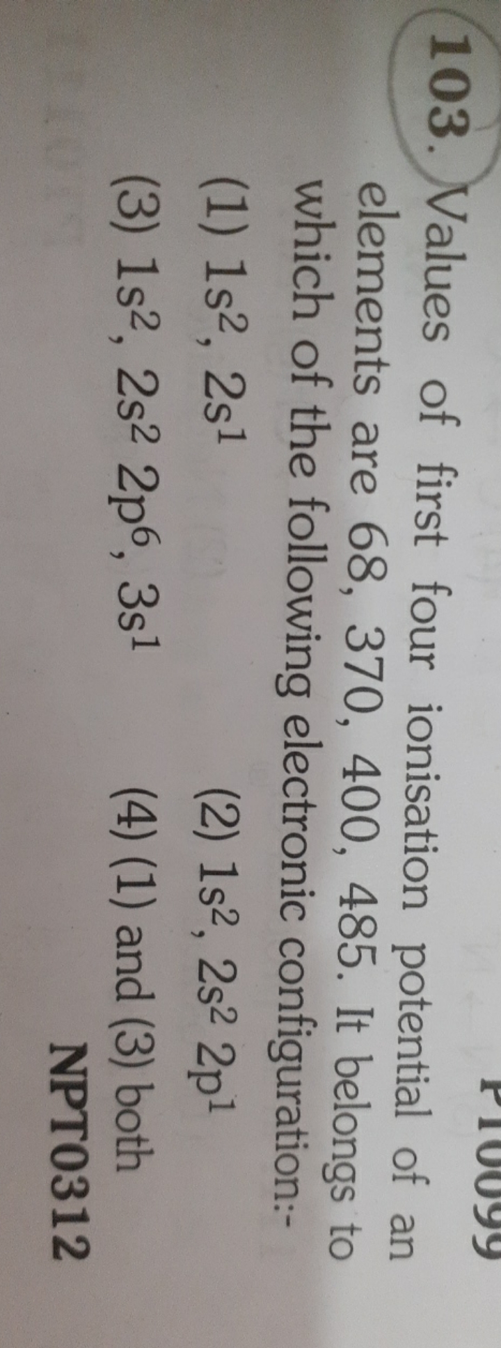 103. Values of first four ionisation potential of an elements are 68,3