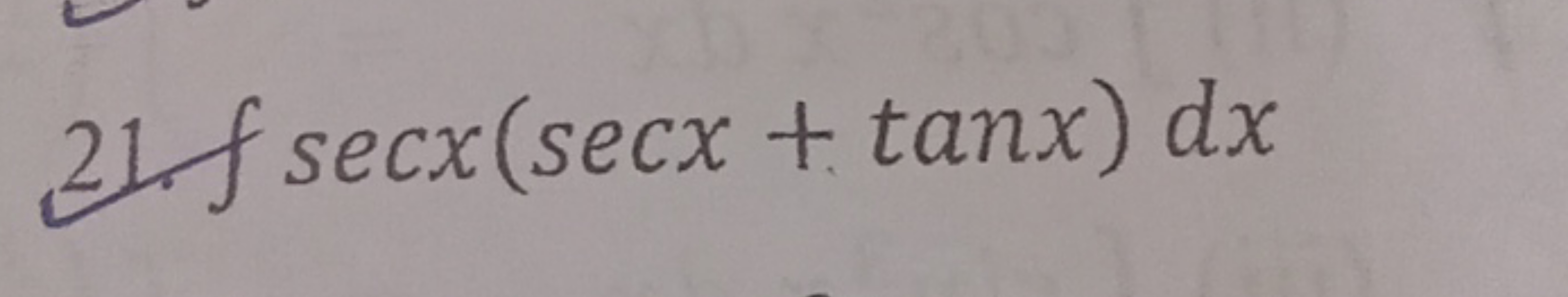 21. fsecx(secx+tanx)dx