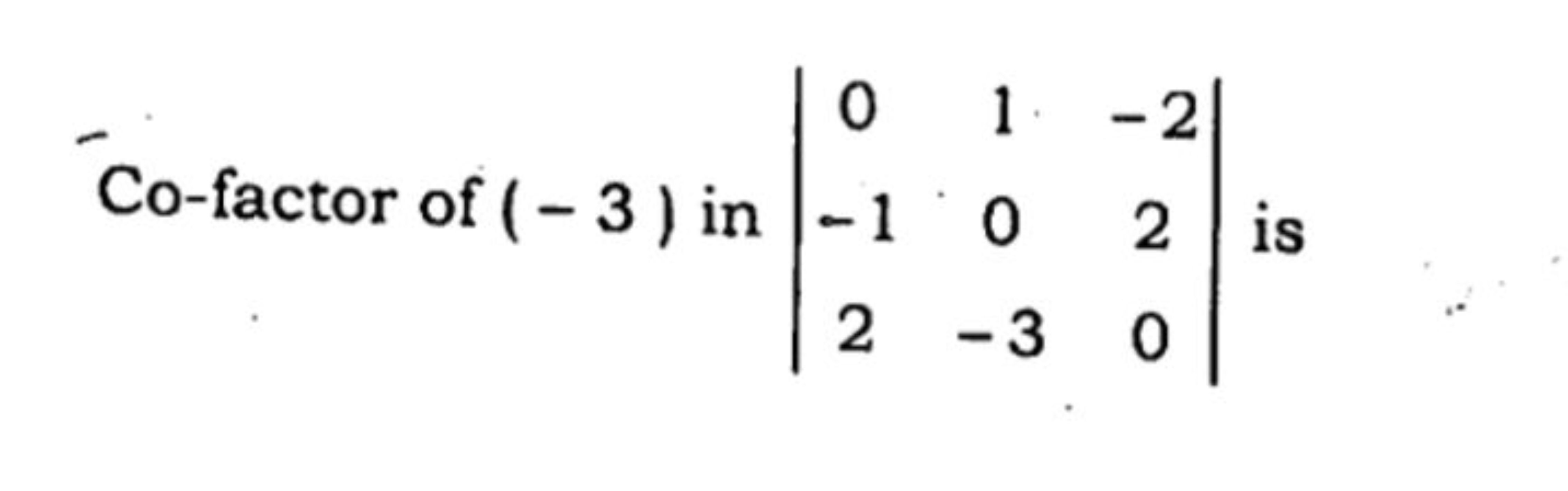 Co-factor of (−3) in ∣∣​0−12​10−3​−220​∣∣​ is