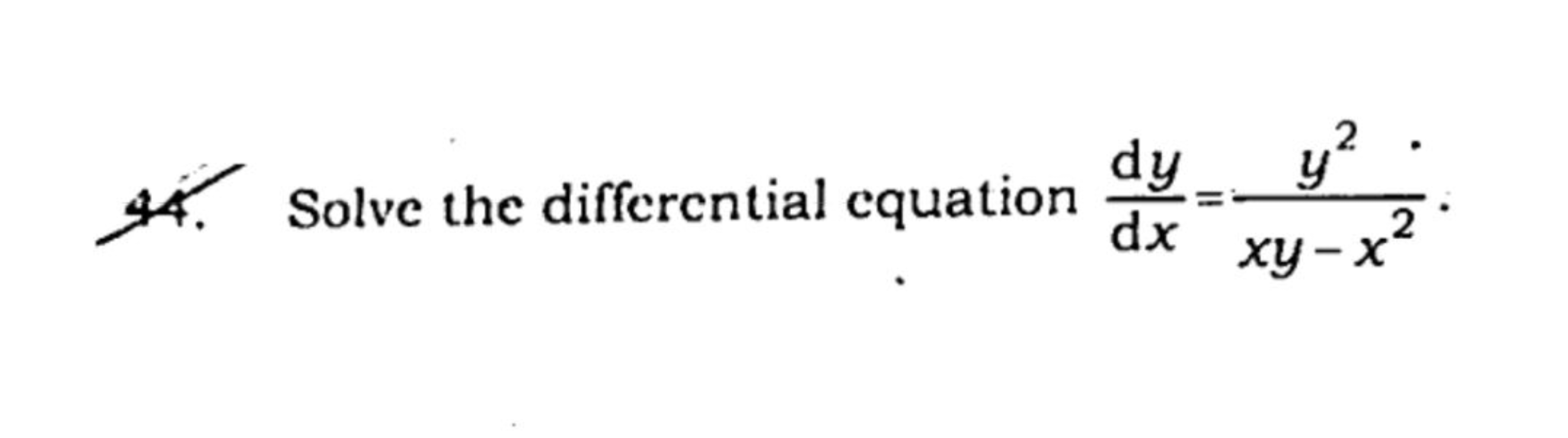 44. Solve the differential equation  dxdy​=xy−x2y2​.