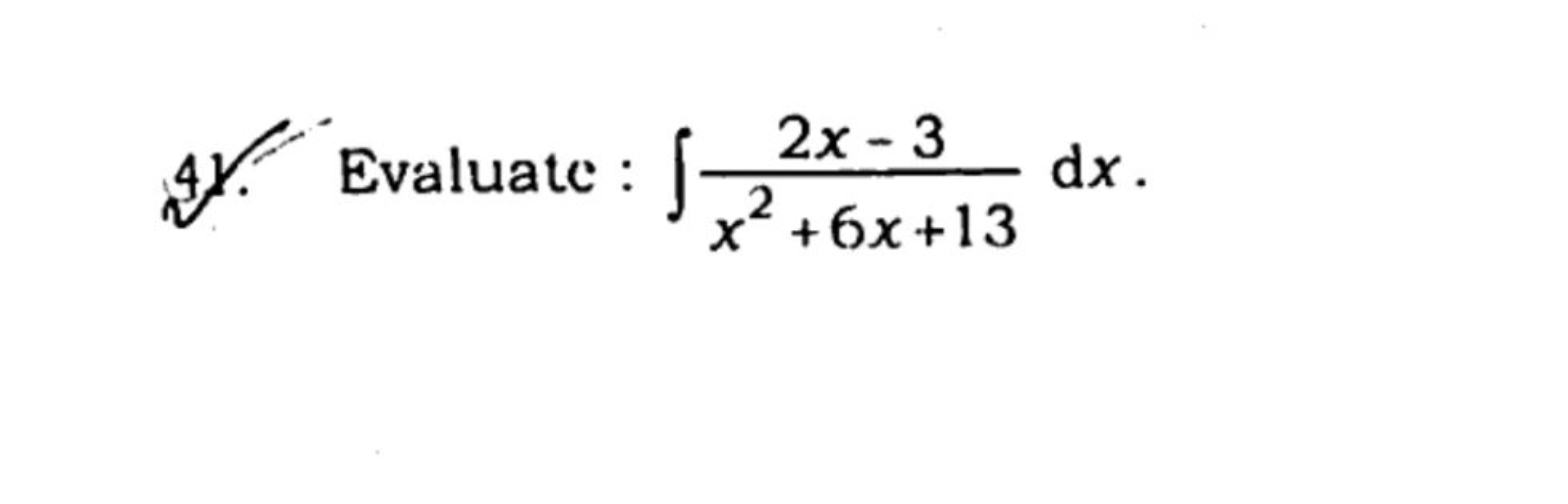 44. Evaluate : ∫x2+6x+132x−3​ dx.