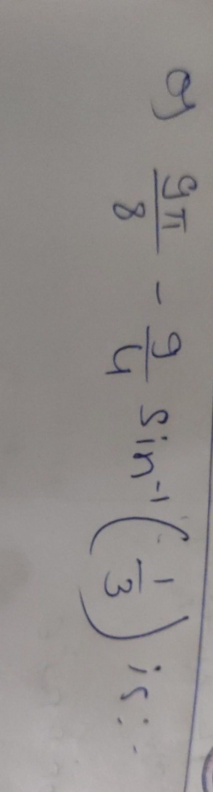 of 89π​−49​sin−1(31​) is: