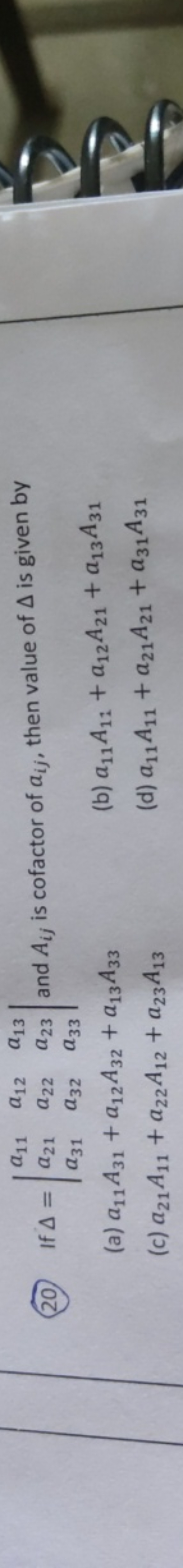 (a) a11​A31​+a12​A32​+a13​A33​
(b) a11​A11​+a12​A21​+a13​A31​
(c) a21​