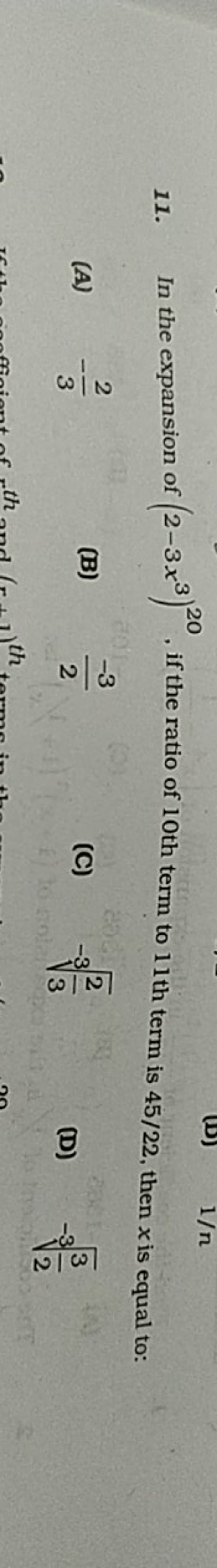 11. In the expansion of (2−3x3)20, if the ratio of 10 th term to 11 th