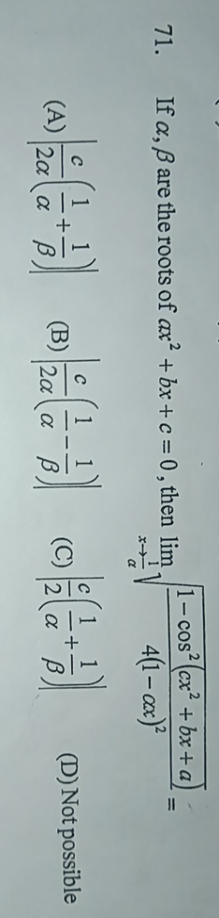 71. If α,β are the roots of ax2+bx+c=0, then limx→α1​​4(1−αx)21−cos2(c