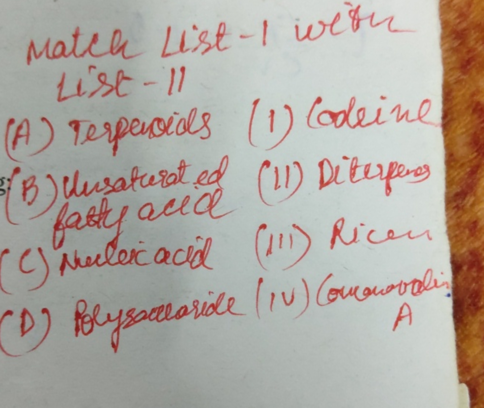 match List-1 with List-11
(A) Terpencids
(1) Codeine
(B) lusaturat ed
