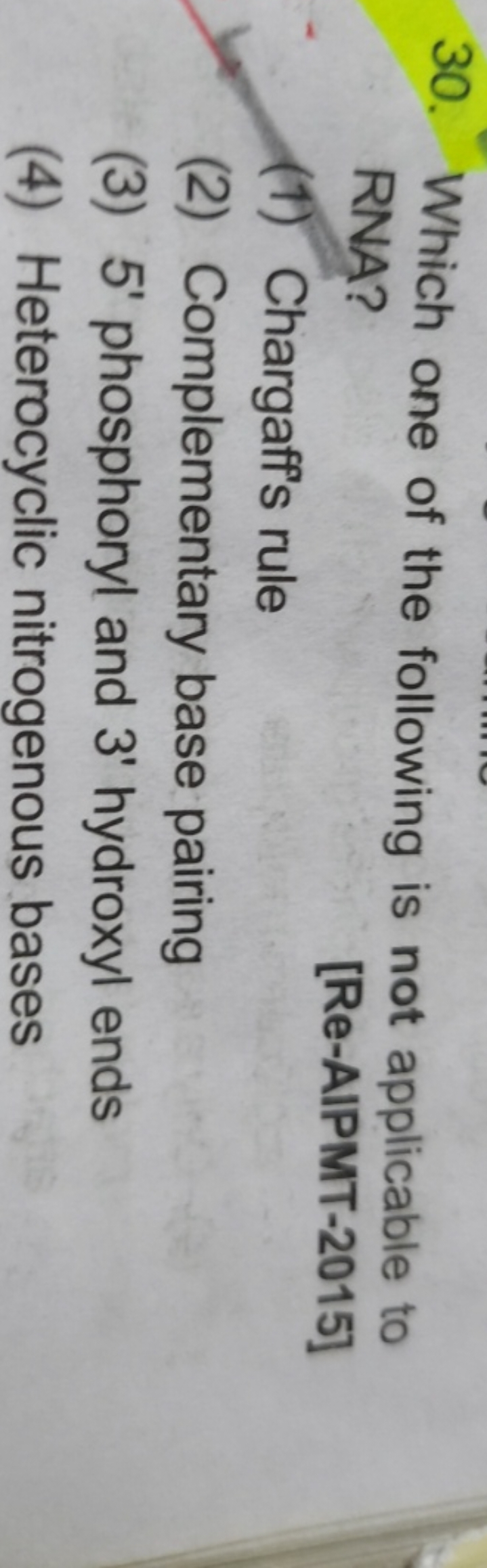 30. Which one of the following is not applicable to RNA?
(1) Chargaff'