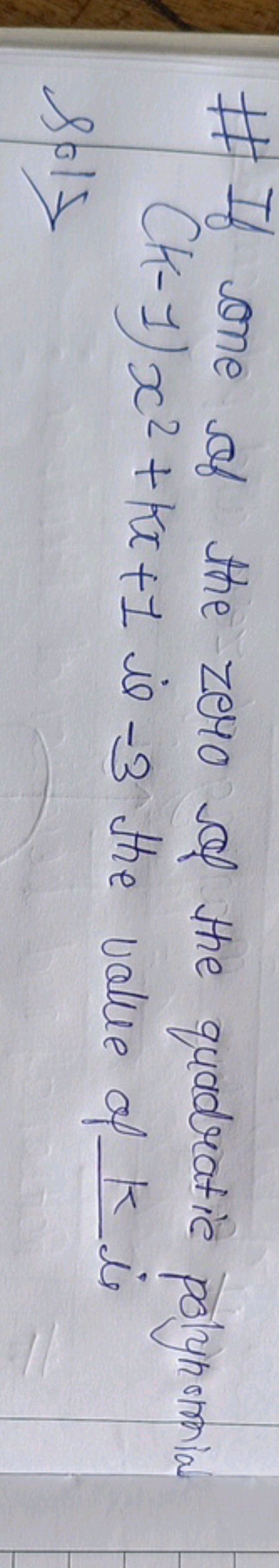 \# If one of the zero of the quadratic polynomial
Sols
(k−1)x2+kx+1 is