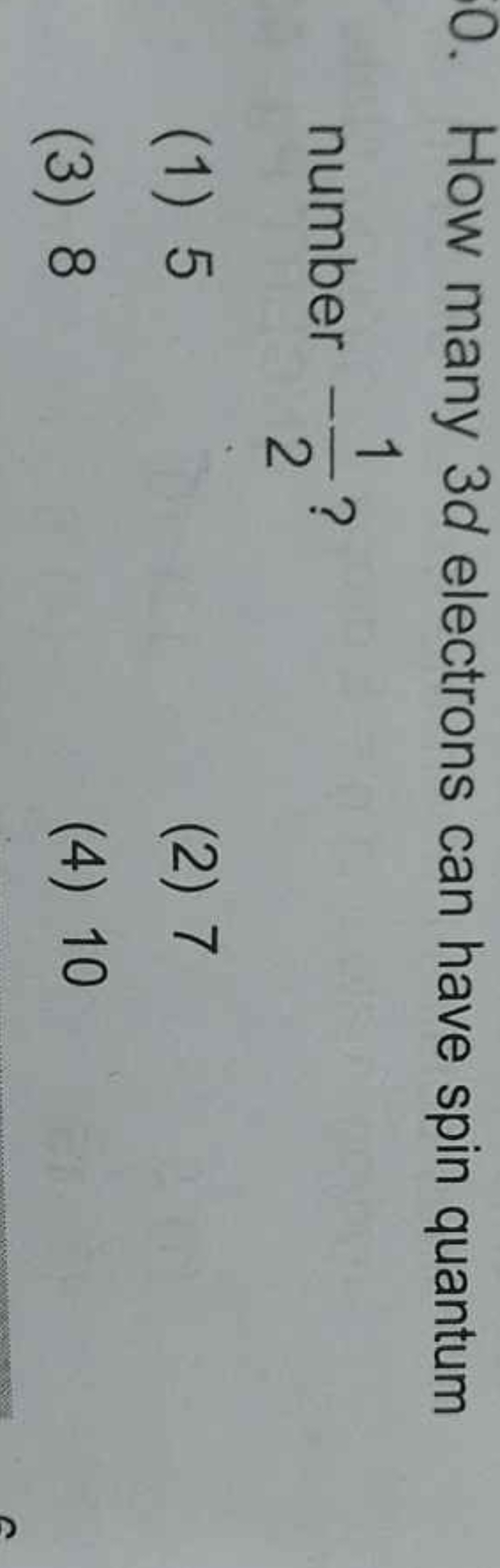 0. How many 3d electrons can have spin quantum number −21​ ?
(1) 5
(2)