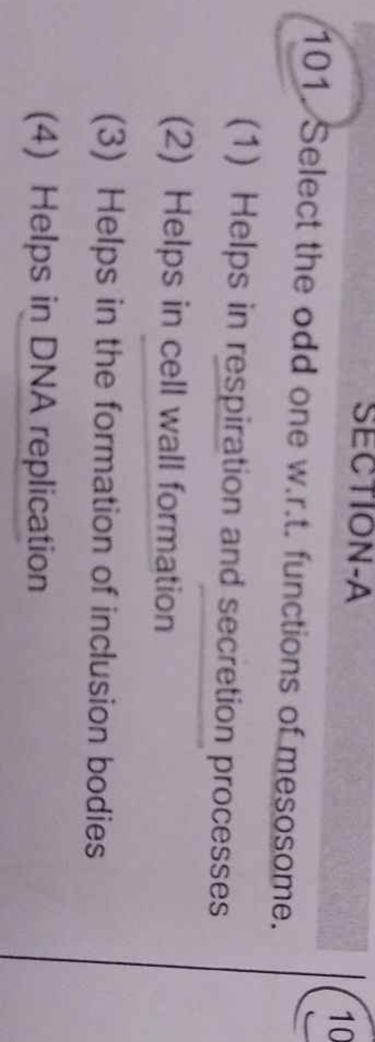 101. Select the odd one w.r.t. functions of mesosome.
(1) Helps in res