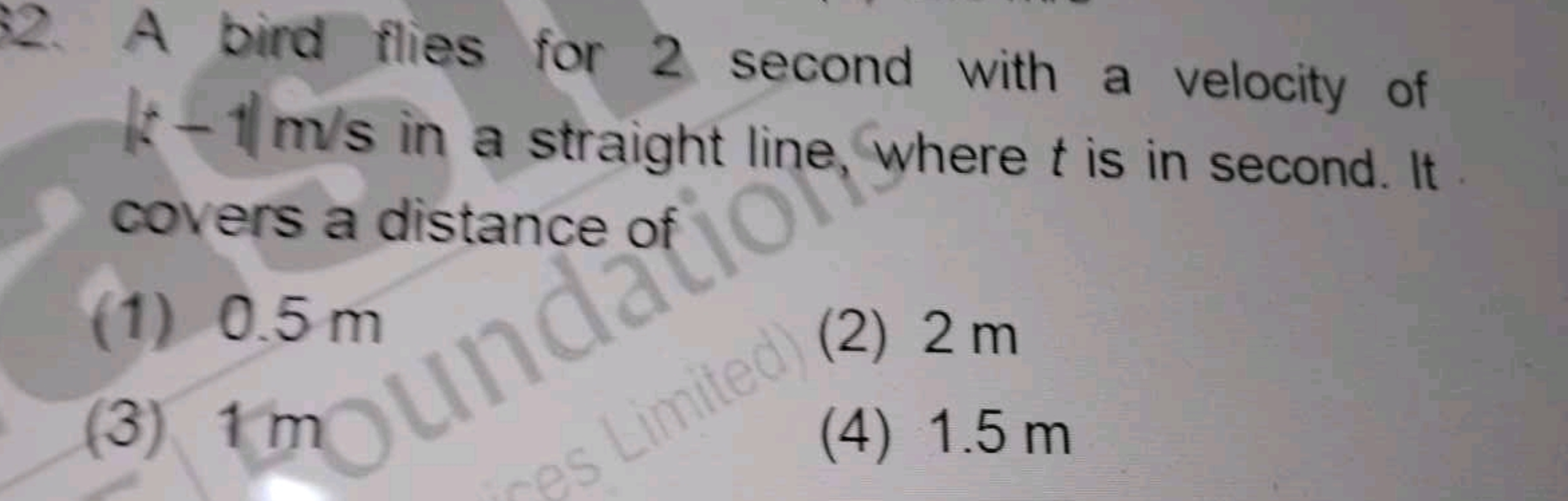 2. A bird flies for 2 second with a velocity of I* −1/m/s in a straigh