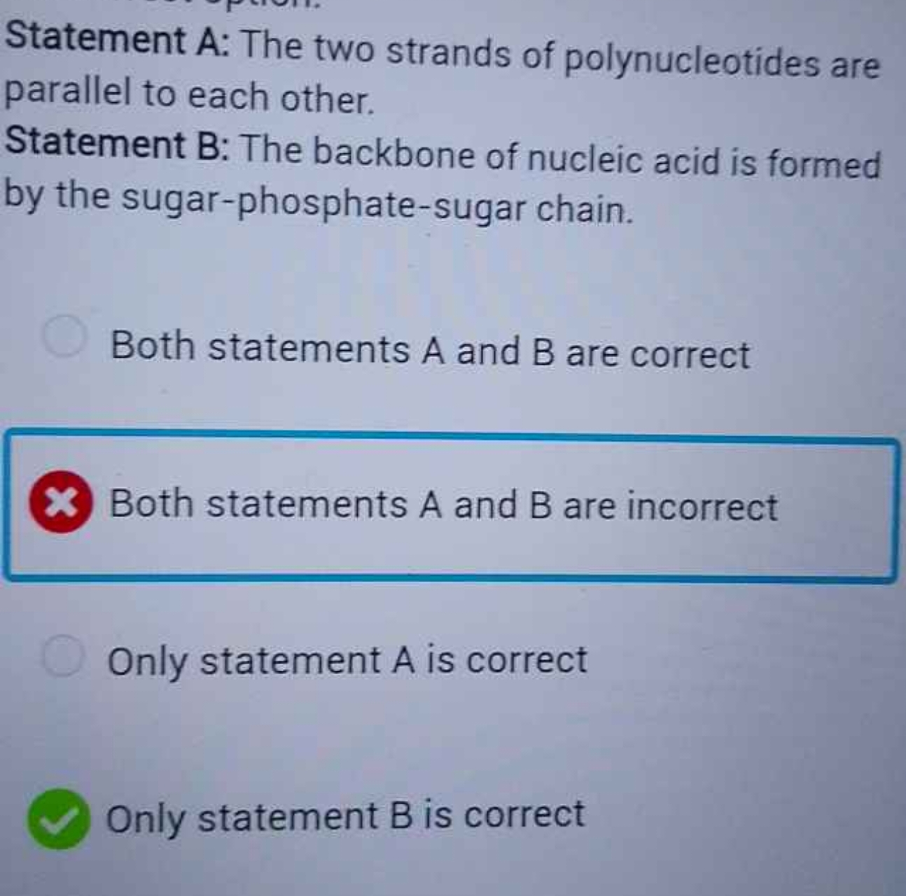 Statement A: The two strands of polynucleotides are parallel to each o