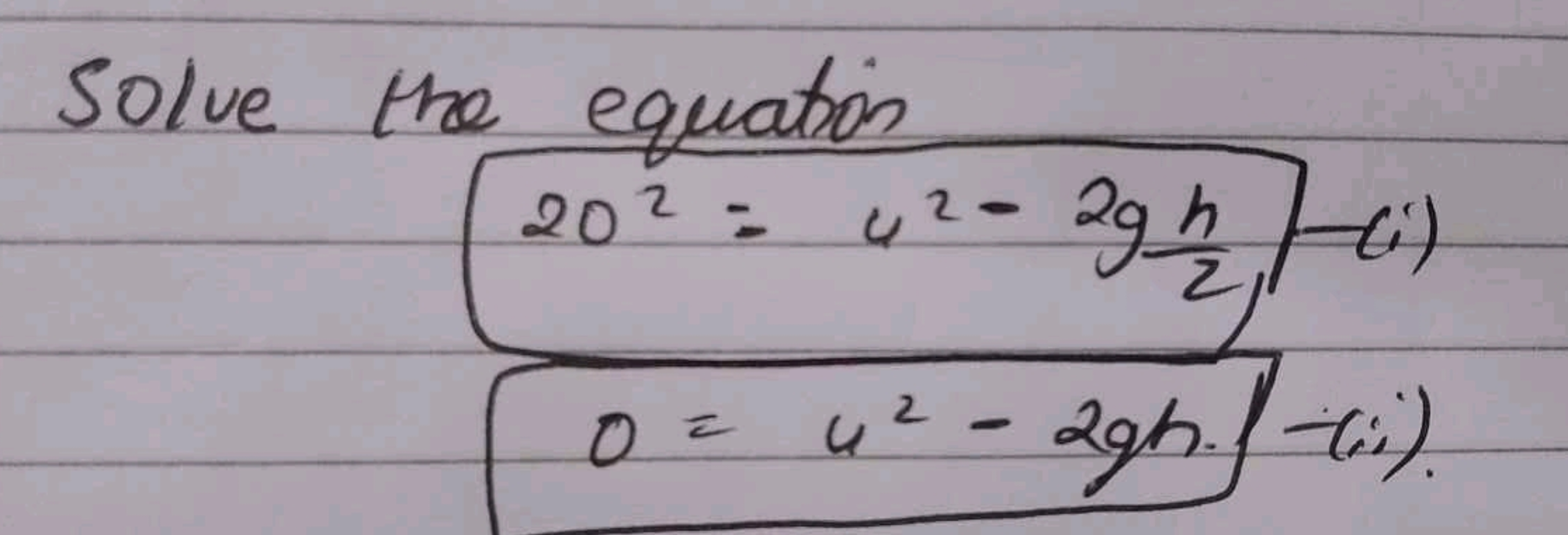 Solve the equation
202=u2−2g2h​/(i)0=u2−2gh.(i).​