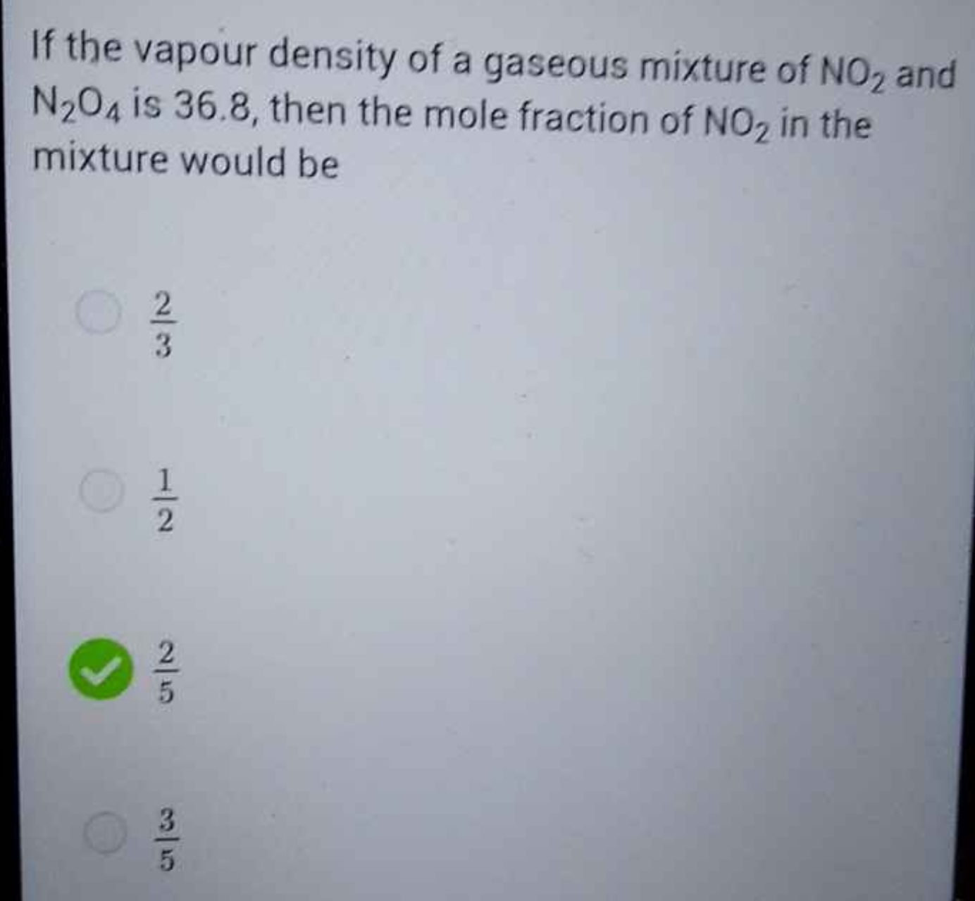 If the vapour density of a gaseous mixture of NO2​ and N2​O4​ is 36.8 