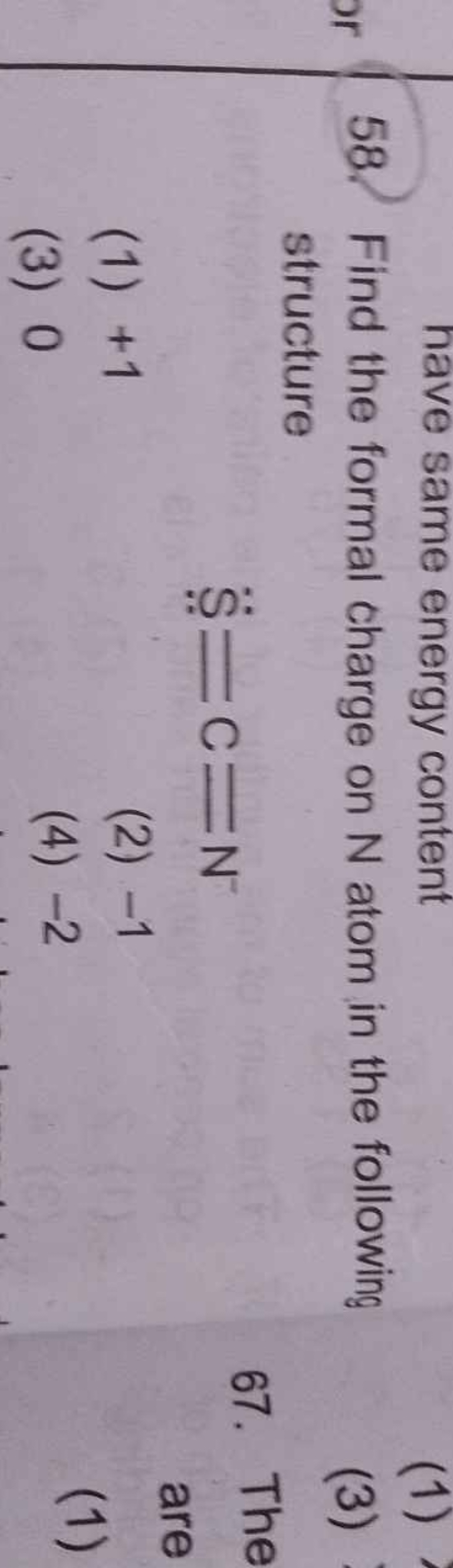 have same energy content
58. Find the formal charge on N atom in the f