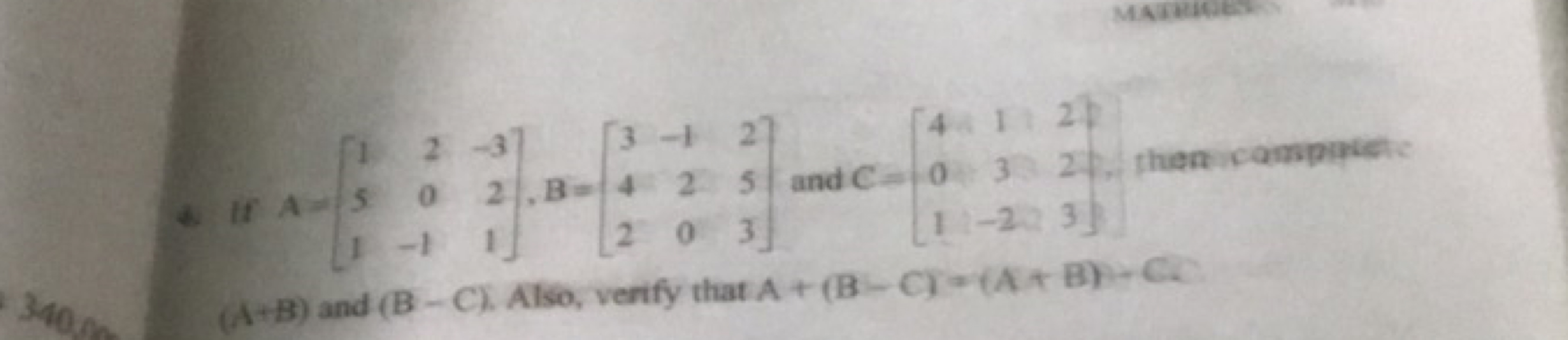 4. If A=⎣⎡​151​20−1​−321​⎦⎤​,B=⎣⎡​342​−120​253​⎦⎤​ and C=⎣⎡​401​13−2​2