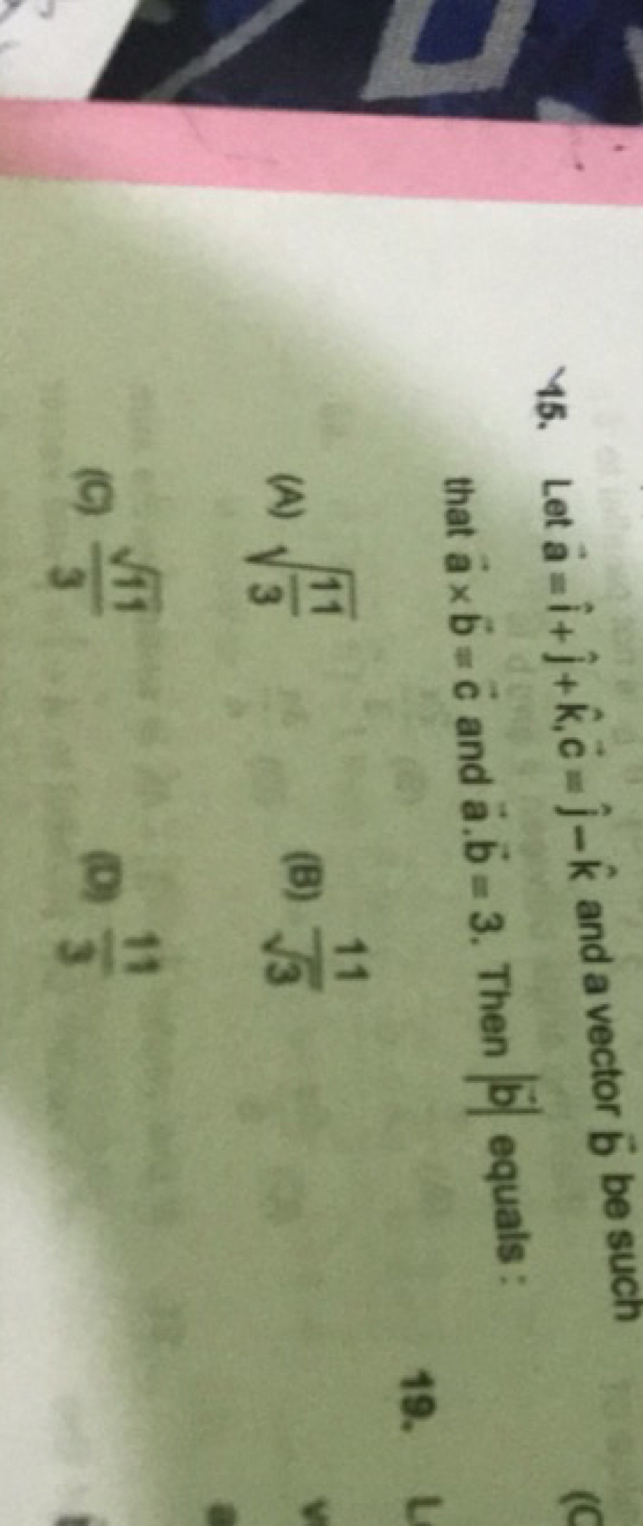 45. Let a=i^+j^​+k^,c=j^​−k^ and a vector b be such that a×b=c and a⋅b