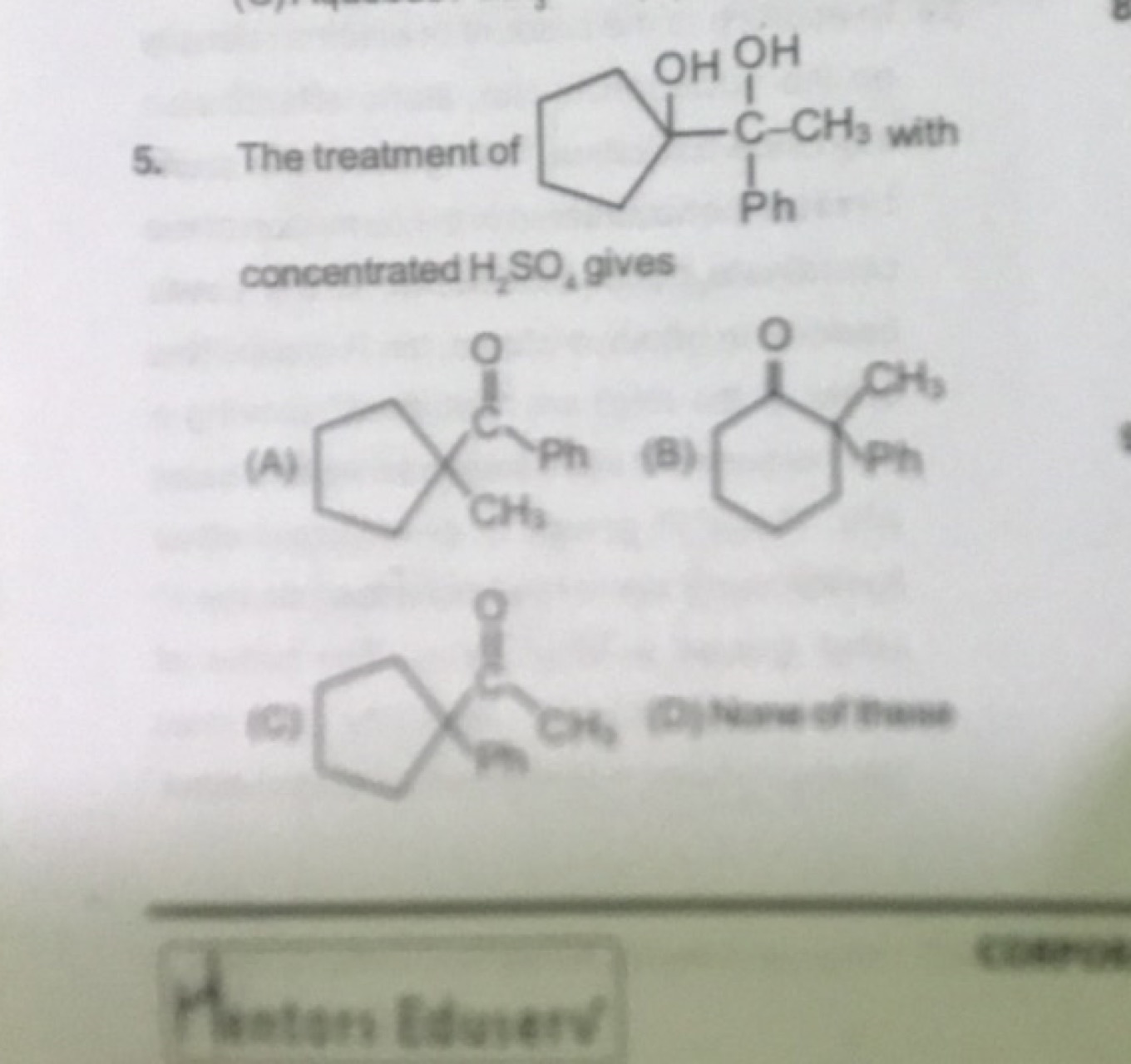 5. The treatment of
CC(O)(c1ccccc1)C1(O)CCCC1
with concentrated H2​SO4