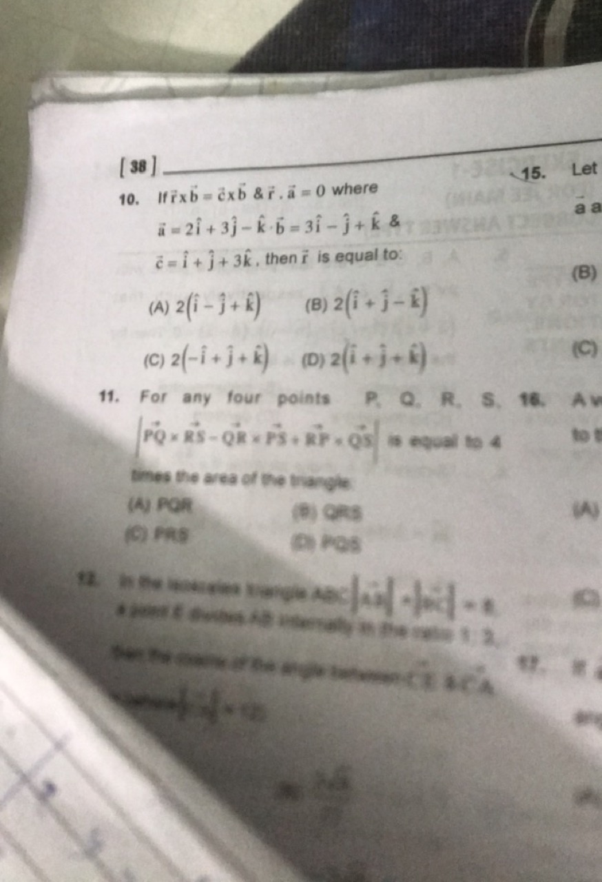 [38]
10. If r×b=c×b&r,a=0 where
15. Let a=2i^+3j^​−k^⋅b=3i^−j^​+k^& c=