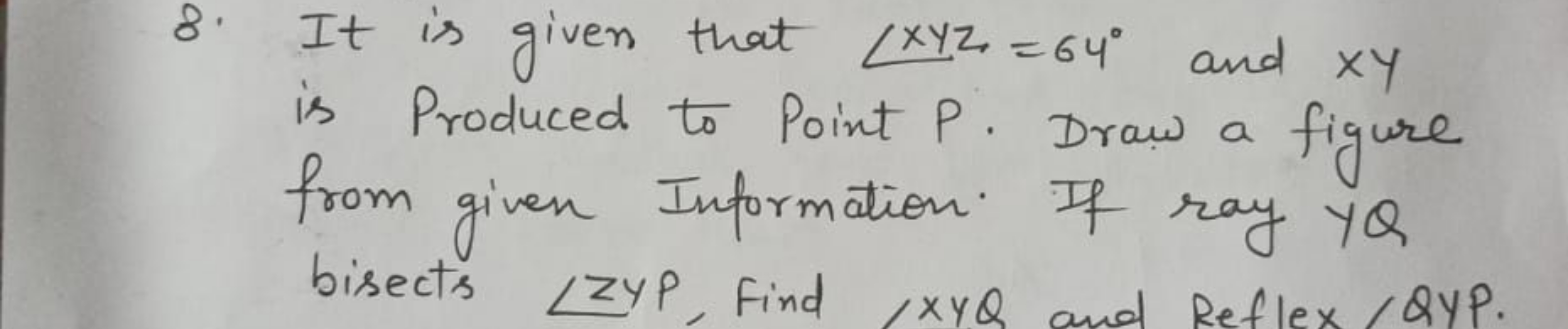 8. It is given that ∠xyz=64∘ and xy is Produced to Point P. Draw a fig