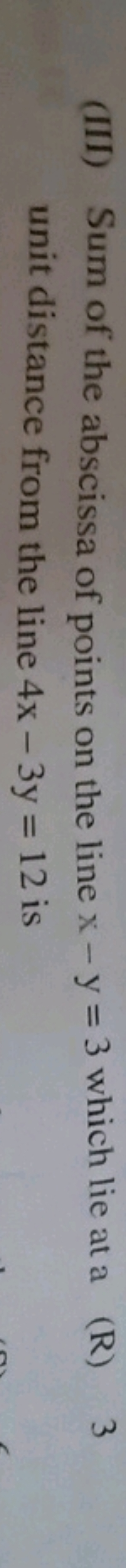 (III) Sum of the abscissa of points on the line x−y=3 which lie at a (