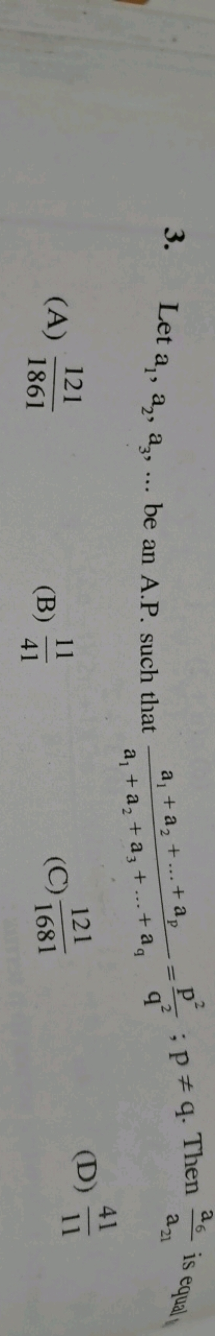 3. Let a1​,a2​,a3​,… be an A.P. such that a1​+a2​+a3​+…+aq​a1​+a2​+…+a