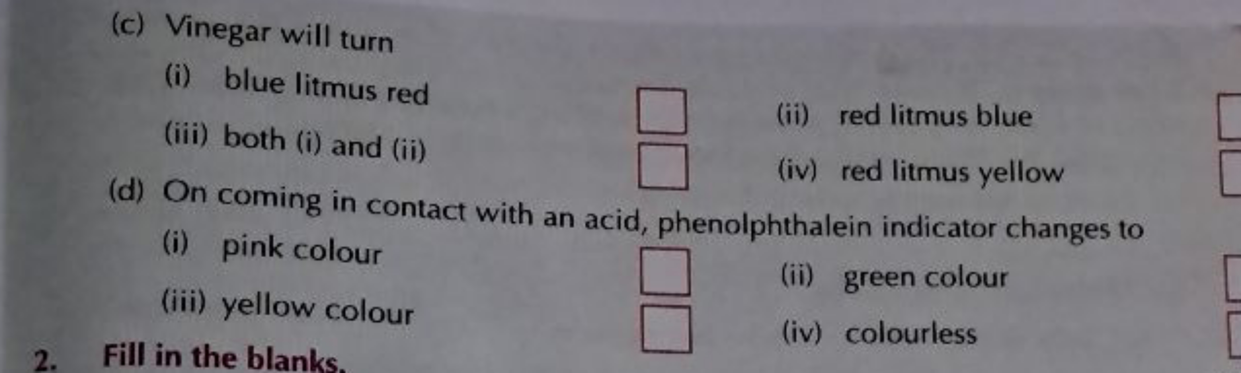 (c) Vinegar will turn
(i) blue litmus red
(iii) both (i) and (ii)
(ii)