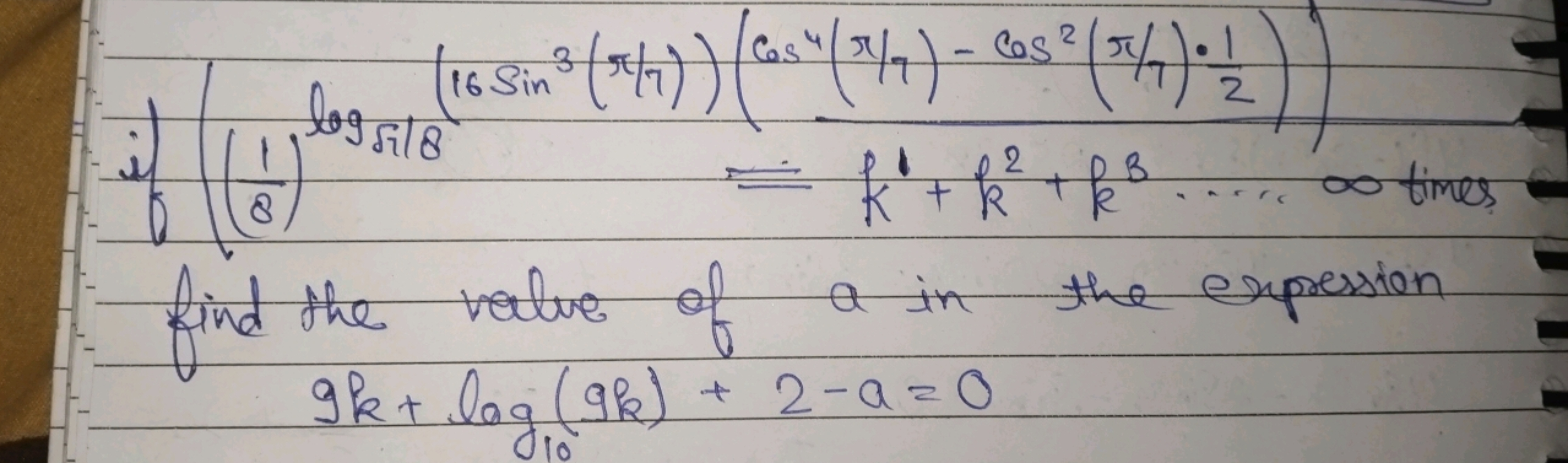 
if (81​)loggil ​8=k1+k2+k3⋯∞⋅∞ times find the value of a in the expre