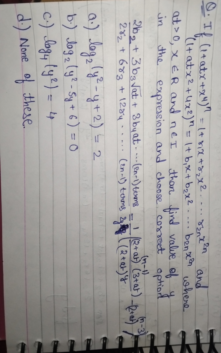 Q. If (1+atx+x4)n=1+r1​x+r2​x2⋯r2n​x2n and (1+atx2+4x2)n=1+b1​x+b2​x2⋯